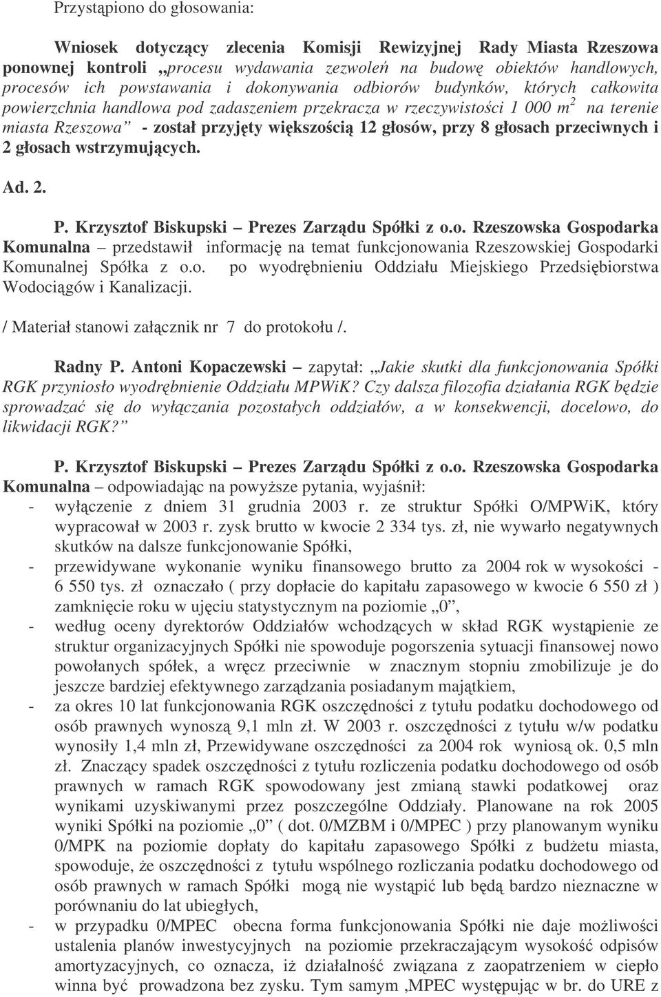 głosach przeciwnych i 2 głosach wstrzymujcych. Ad. 2. P. Krzysztof Biskupski Prezes Zarzdu Spółki z o.o. Rzeszowska Gospodarka Komunalna przedstawił informacj na temat funkcjonowania Rzeszowskiej Gospodarki Komunalnej Spółka z o.