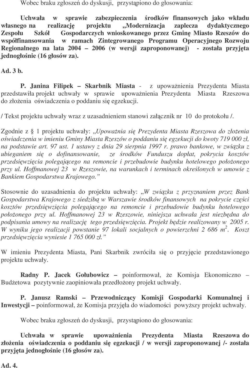 została przyjta jednogłonie (16 głosów za). Ad. 3 b. P.
