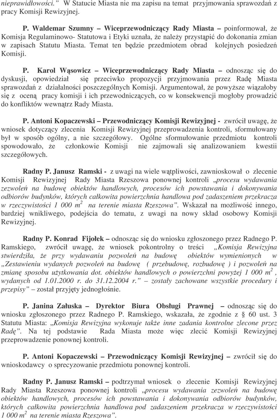 Temat ten bdzie przedmiotem obrad kolejnych posiedze Komisji. P.