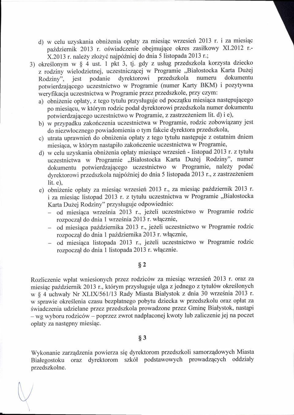 gdy z uslug przedszkola korzysta dziecko z rodziny wielodzietnej, uczestniczqcej w Programie,,Bialostocka Karta Duzej Rodziny'', jest podanie dyrektorowi przedszkola numeru dokumentu potwierdzajqcego