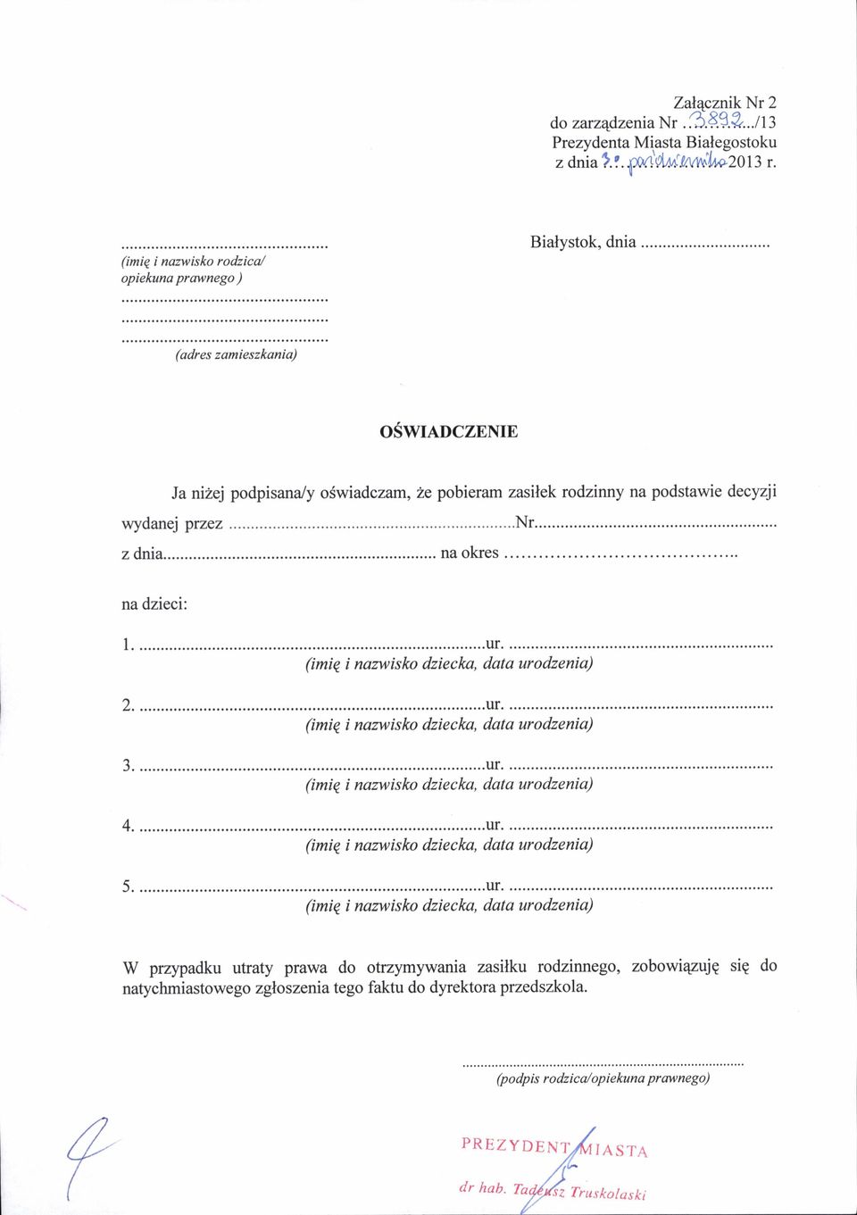 ......ur. (inie i nazwisko dzieclm, data urodzenia) 5.......ur. (imiq i nanuisko dziecka, data urodzenia) W pr4rpadku utraty prawa do ohzymywania zasilku rodzinnego, zobowiqzujg sig do natychmiastowego zg oszeniatego faktu do dyrektora przedszkola.