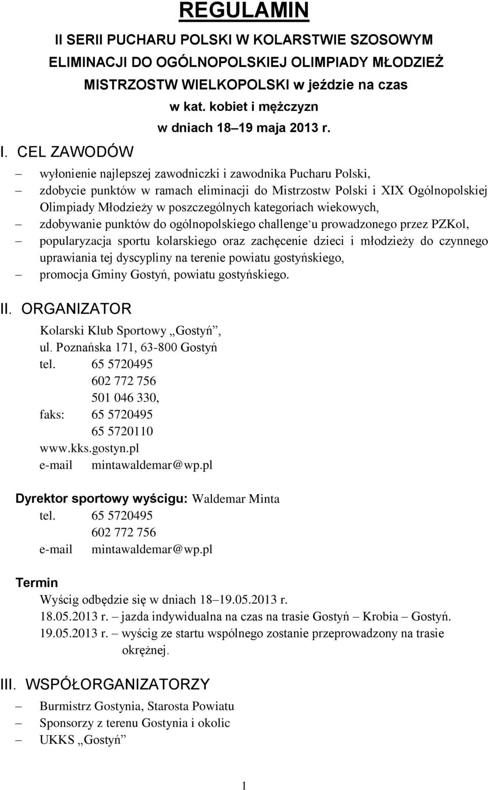 wyłonienie najlepszej zawodniczki i zawodnika Pucharu Polski, zdobycie punktów w ramach eliminacji do Mistrzostw Polski i XIX Ogólnopolskiej Olimpiady Młodzieży w poszczególnych kategoriach