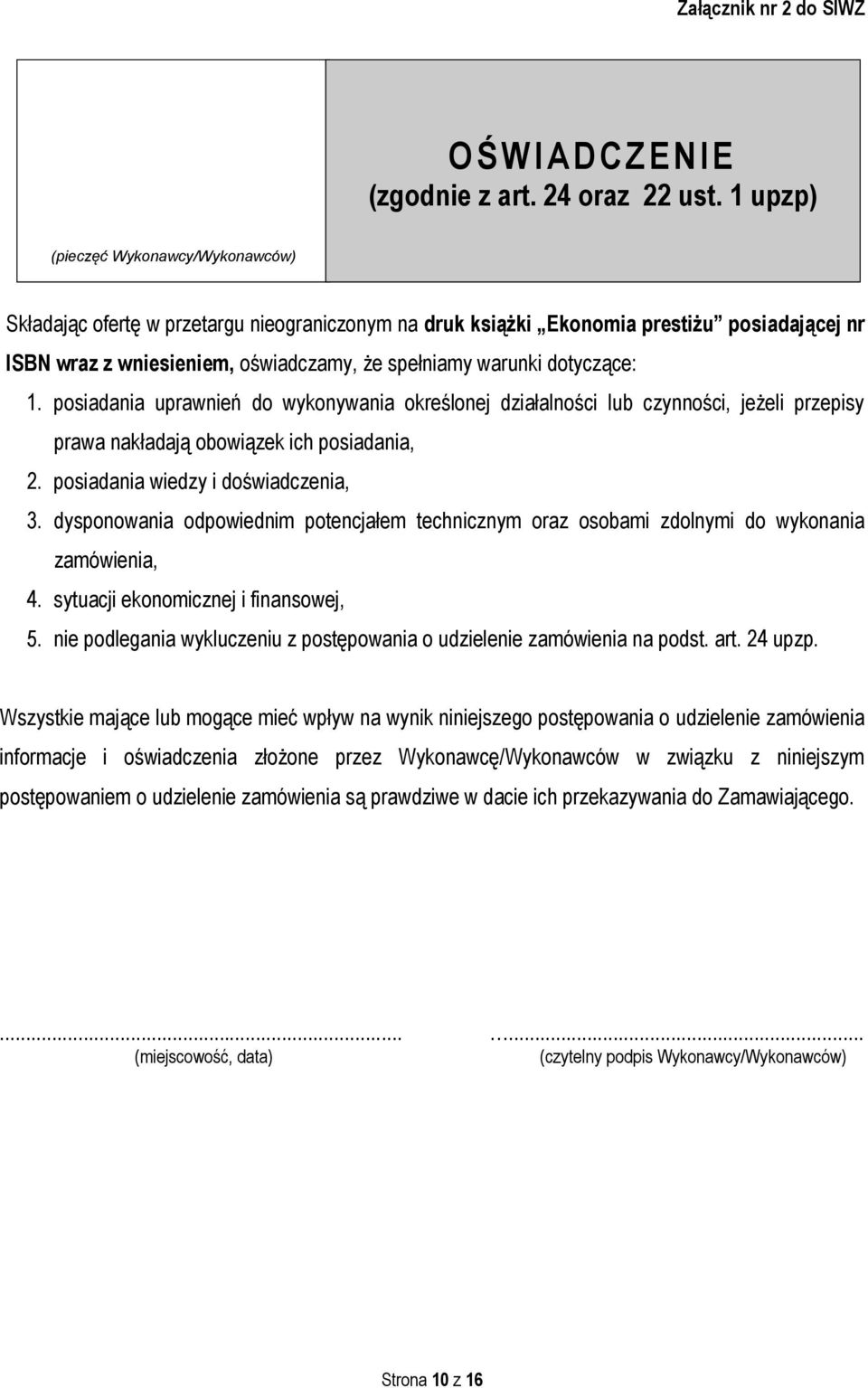 dotyczące: 1. posiadania uprawnień do wykonywania określonej działalności lub czynności, jeżeli przepisy prawa nakładają obowiązek ich posiadania, 2. posiadania wiedzy i doświadczenia, 3.
