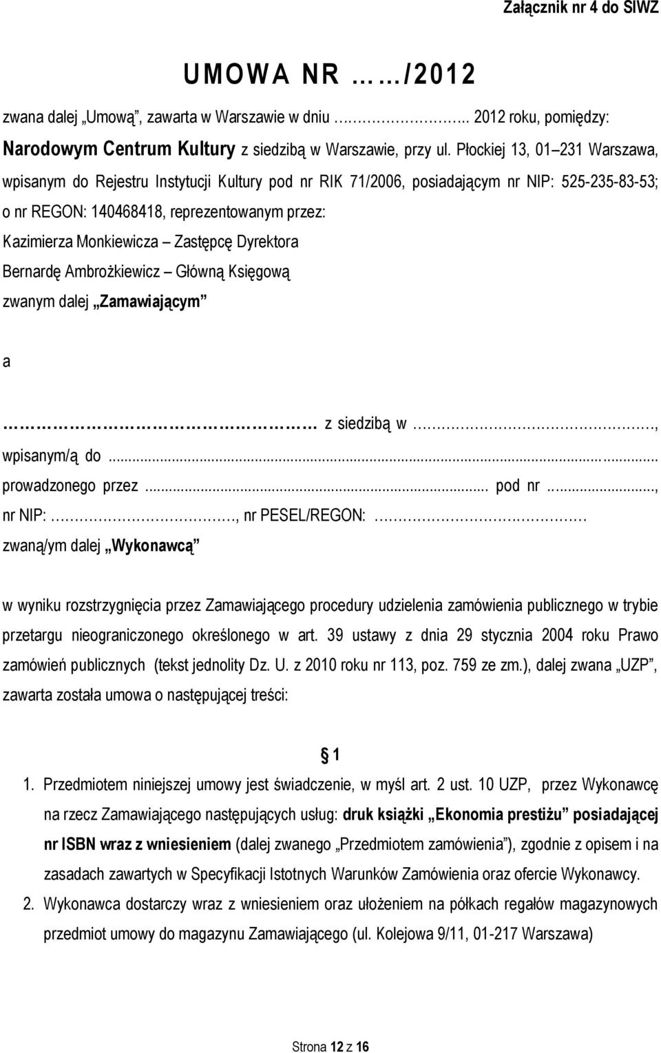 Zastępcę Dyrektora Bernardę Ambrożkiewicz Główną Księgową zwanym dalej Zamawiającym a z siedzibą w, wpisanym/ą do... prowadzonego przez... pod nr.