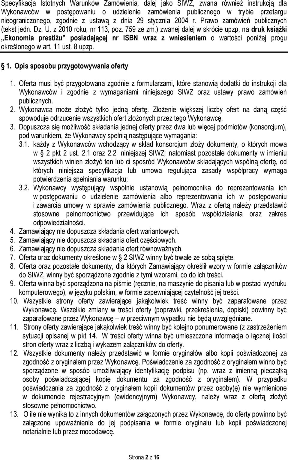 ) zwanej dalej w skrócie upzp, na druk książki Ekonomia prestiżu posiadającej nr ISBN wraz z wniesieniem o wartości poniżej progu określonego w art. 11 ust. 8 upzp. 1. Opis sposobu przygotowywania oferty 1.