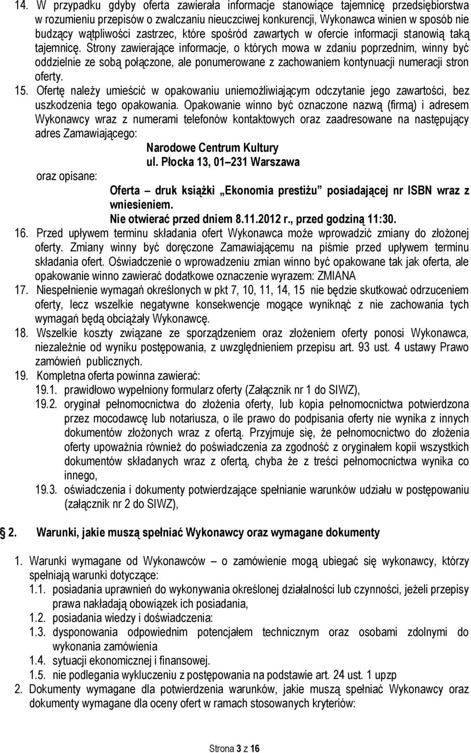 Strony zawierające informacje, o których mowa w zdaniu poprzednim, winny być oddzielnie ze sobą połączone, ale ponumerowane z zachowaniem kontynuacji numeracji stron oferty. 15.