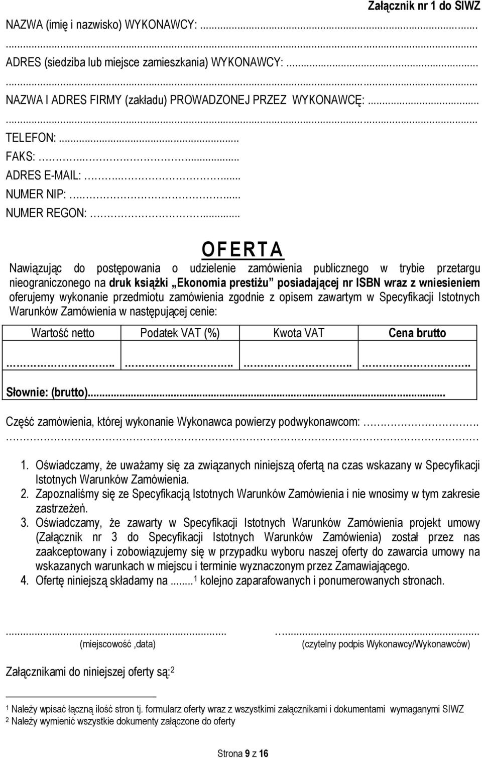 .. O F ERTA Nawiązując do postępowania o udzielenie zamówienia publicznego w trybie przetargu nieograniczonego na druk książki Ekonomia prestiżu posiadającej nr ISBN wraz z wniesieniem oferujemy