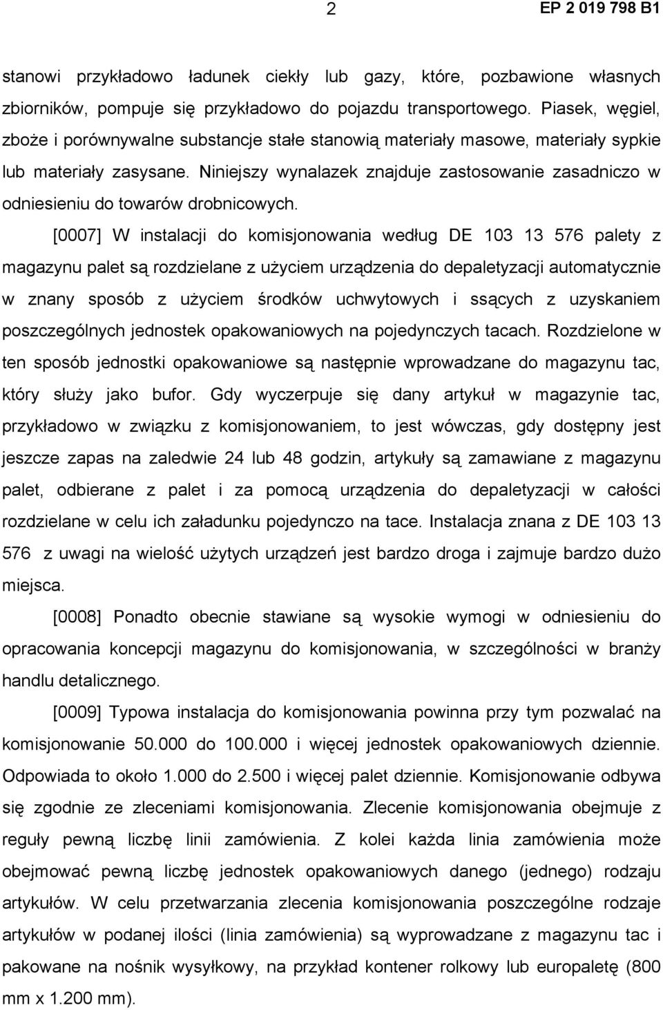 Niniejszy wynalazek znajduje zastosowanie zasadniczo w odniesieniu do towarów drobnicowych.