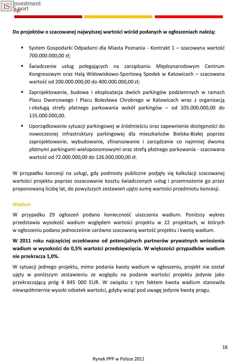 zł; Zaprojektowanie, budowa i eksploatacja dwóch parkingów podziemnych w ramach Placu Dworcowego i Placu Bolesława Chrobrego w Katowicach wraz z organizacją i obsługą strefy płatnego parkowania wokół