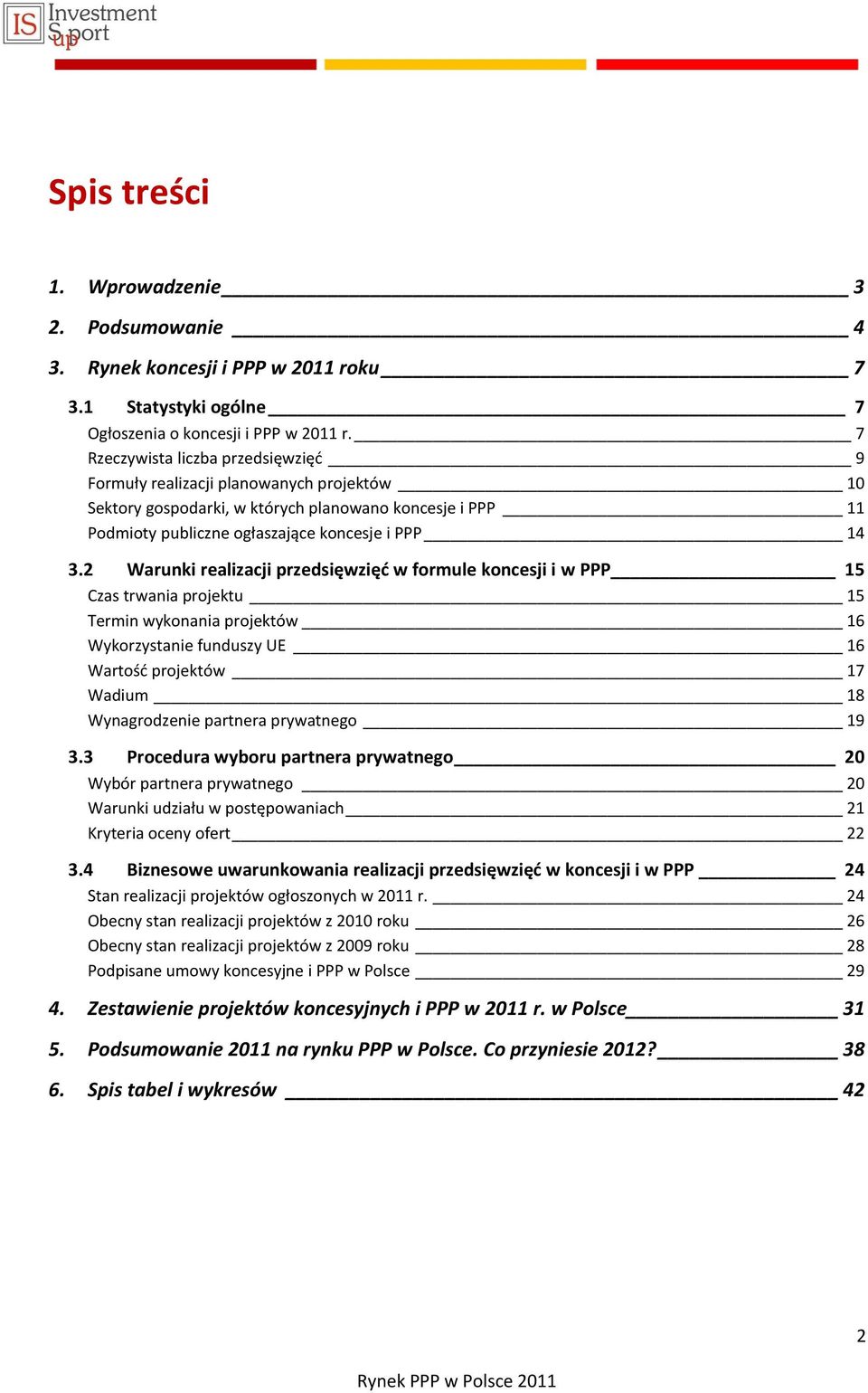 2 Warunki realizacji przedsięwzięd w formule koncesji i w PPP 15 Czas trwania projektu 15 Termin wykonania projektów 16 Wykorzystanie funduszy UE 16 Wartośd projektów 17 Wadium 18 Wynagrodzenie