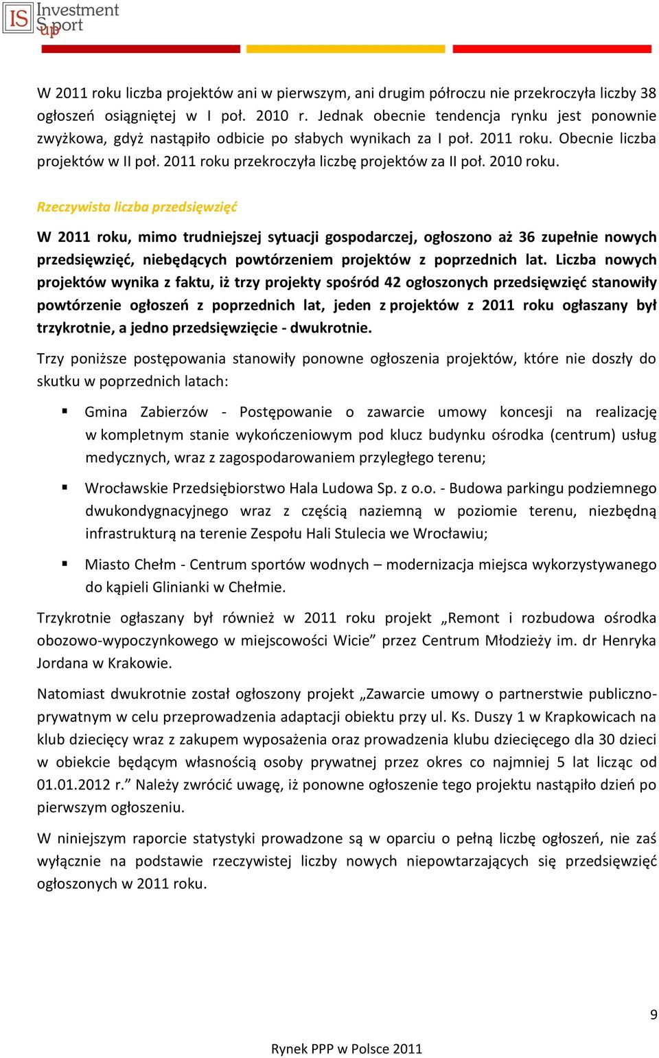 2011 roku przekroczyła liczbę projektów za II poł. 2010 roku.