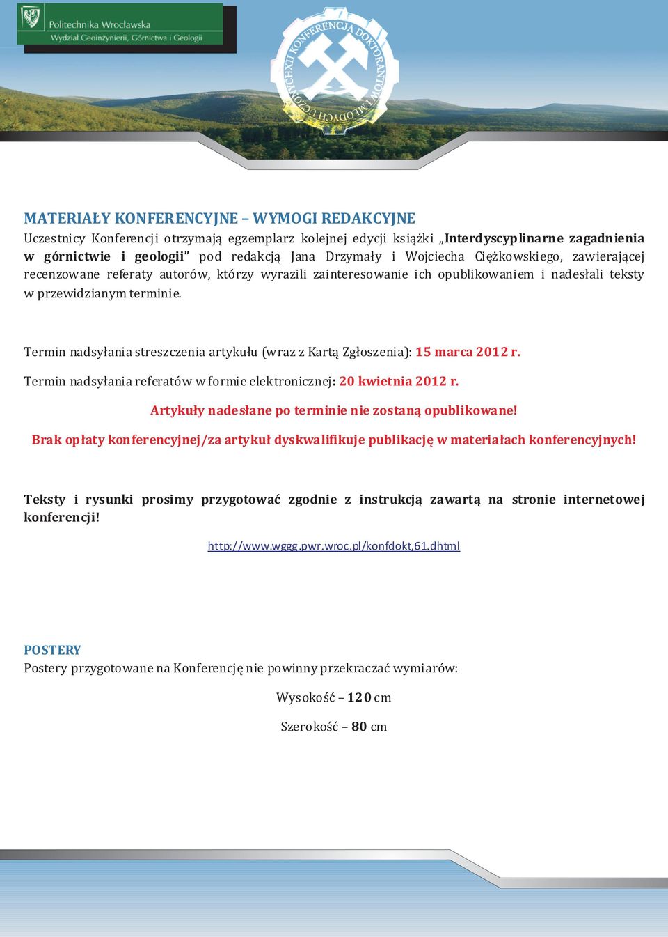 Termin nadsyłania streszczenia artykułu (wraz z Kartą Zgłoszenia): 15 marca 2012 r. Termin nadsyłania referatów w formie elektronicznej: 20 kwietnia 2012 r.