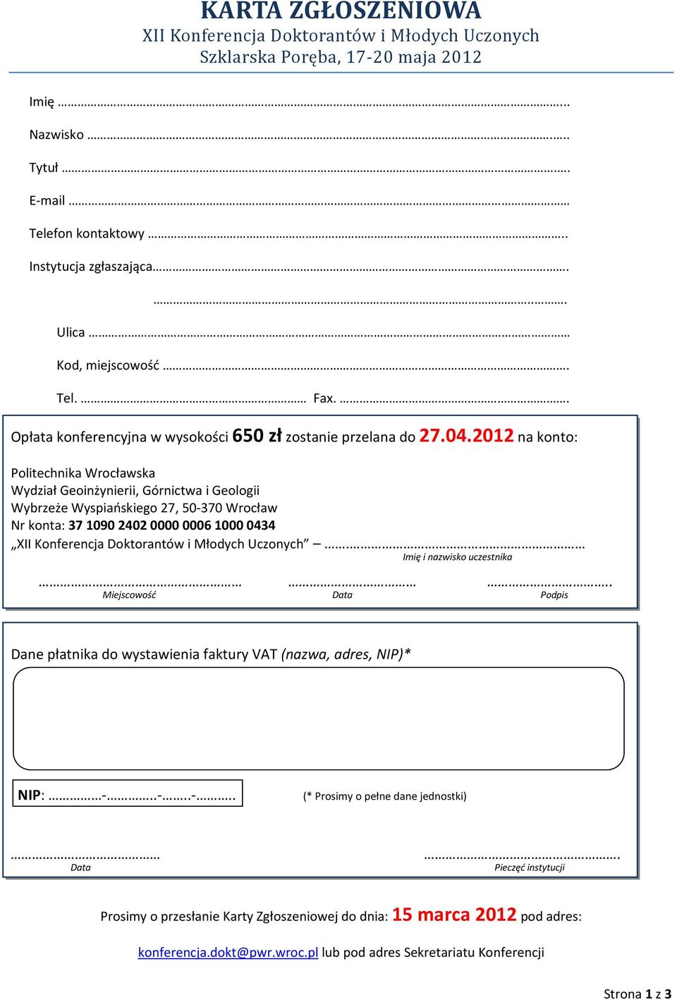 2012 na konto: Politechnika Wrocławska Wydział Geoinżynierii, Górnictwa i Geologii Wybrzeże Wyspiańskiego 27, 50-370 Wrocław Nr konta: 37 1090 2402 0000 0006 1000 0434 XII Konferencja Doktorantów i
