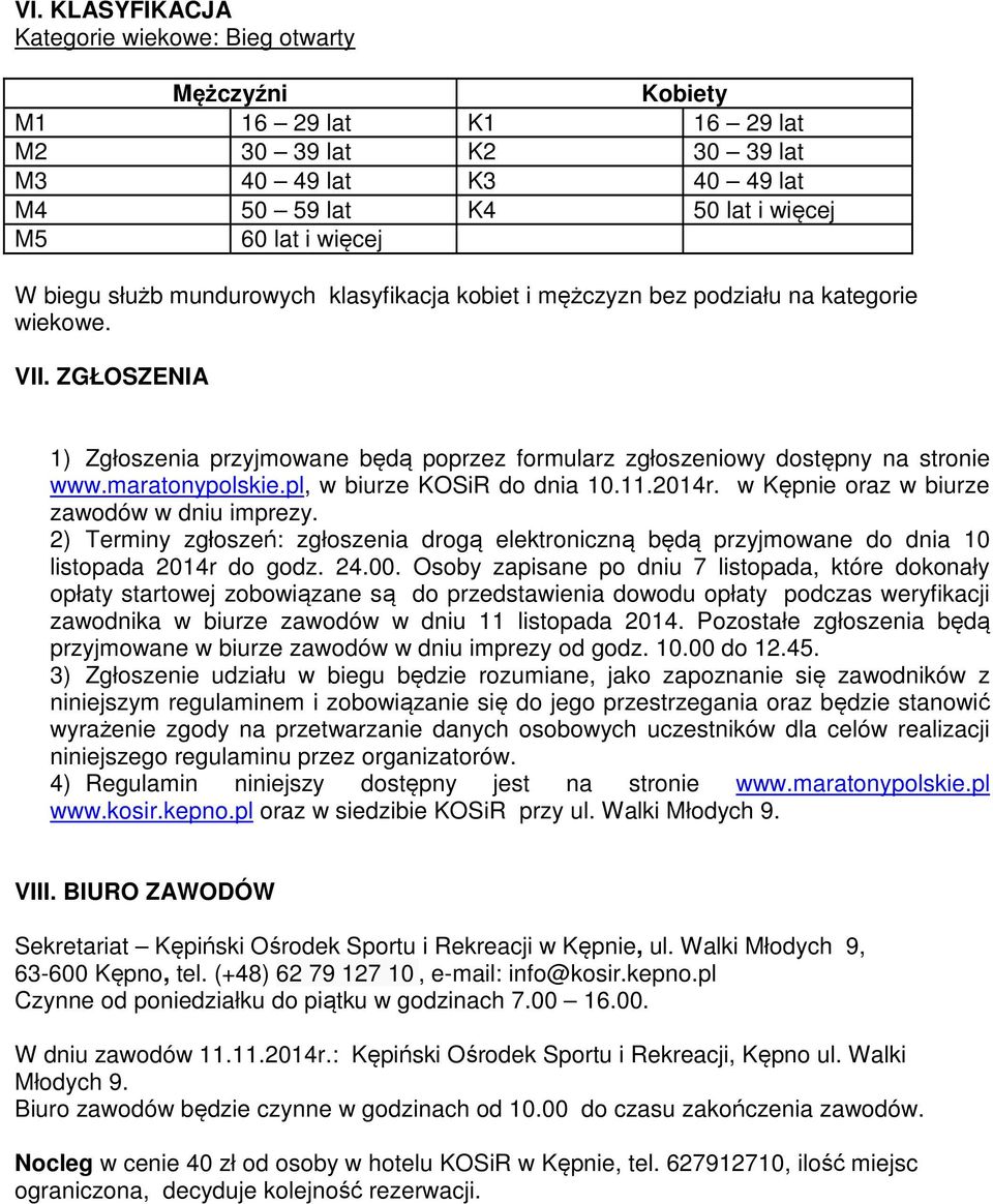 maratonypolskie.pl, w biurze KOSiR do dnia 10.11.2014r. w Kępnie oraz w biurze zawodów w dniu imprezy.