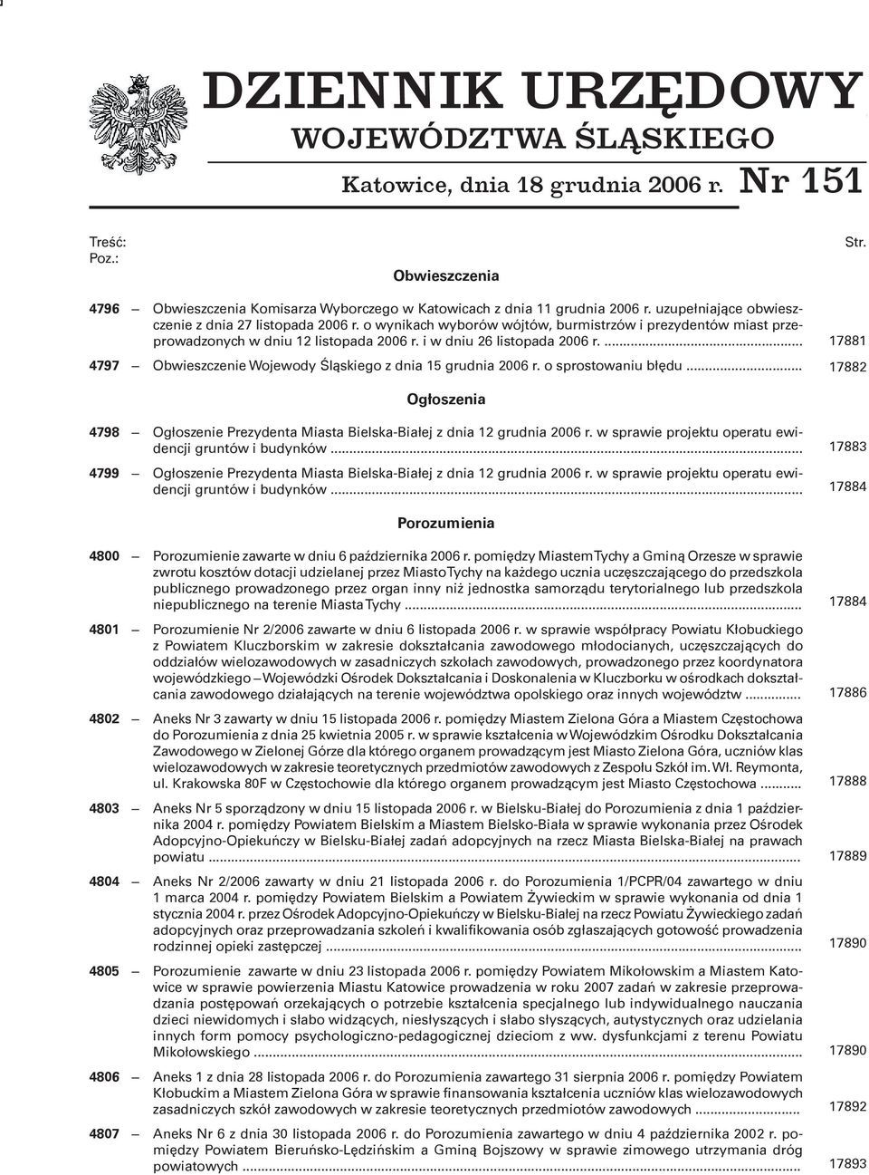 o wynikach wyborów wójtów, burmistrzów i prezydentów miast przeprowadzonych w dniu 12 listopada 2006 r. i w dniu 26 listopada 2006 r.... 4797 Obwieszczenie Wojewody Śląskiego z dnia 15 grudnia 2006 r.