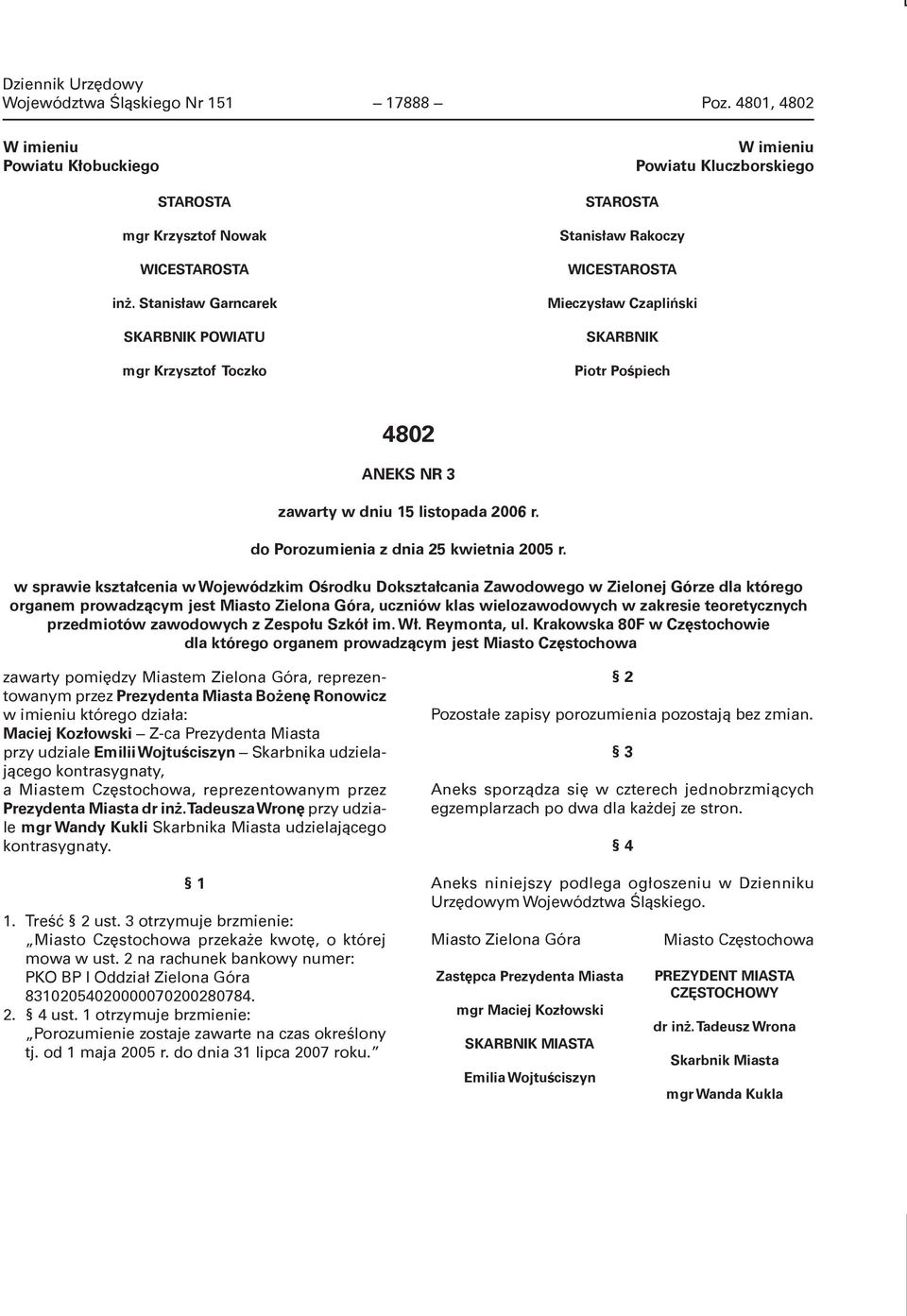 zawarty w dniu 15 listopada 2006 r. do Porozumienia z dnia 25 kwietnia 2005 r.