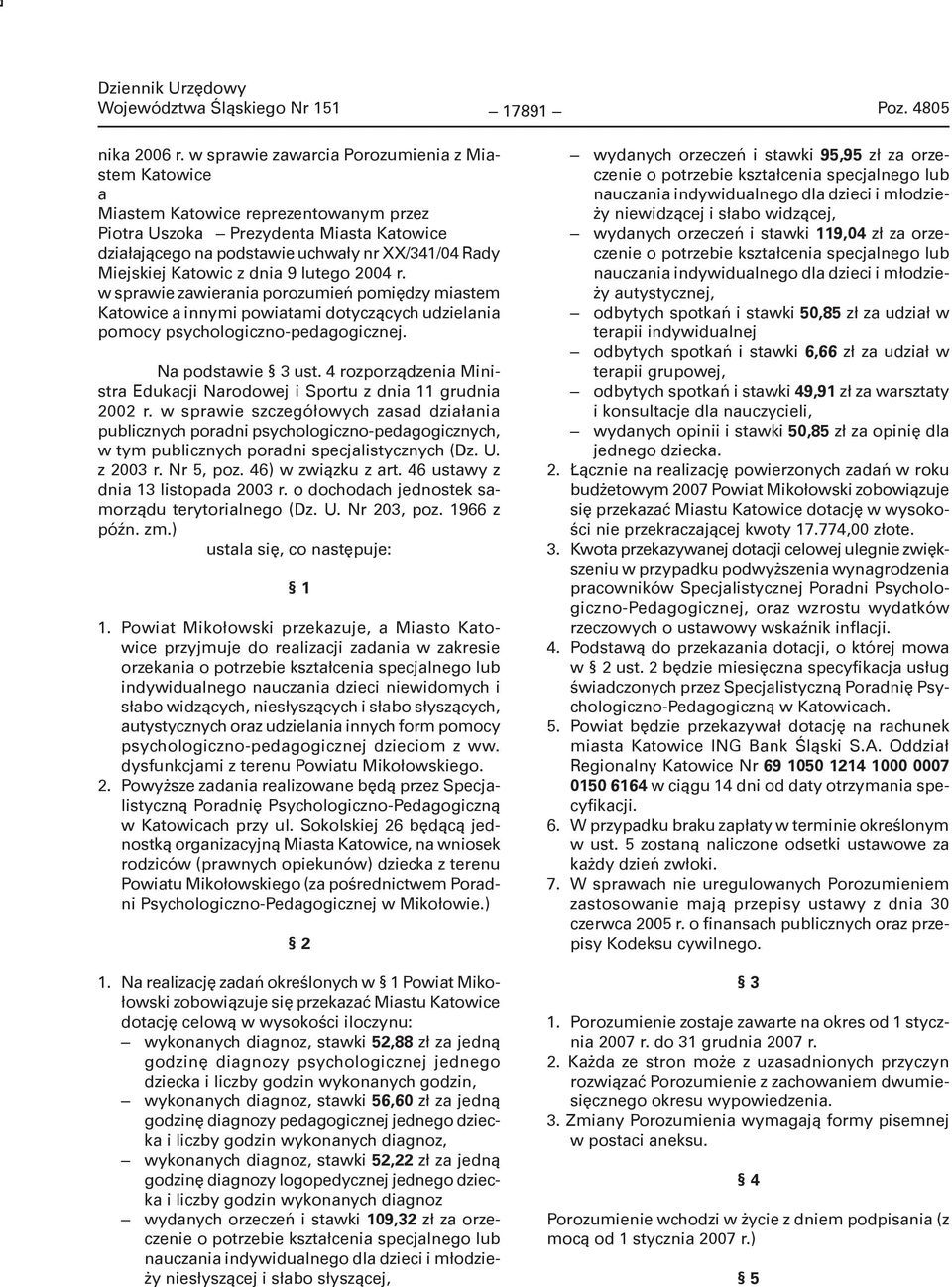 Katowic z dnia 9 lutego 2004 r. w sprawie zawierania porozumień pomiędzy miastem Katowice a innymi powiatami dotyczących udzielania pomocy psychologiczno-pedagogicznej. Na podstawie 3 ust.