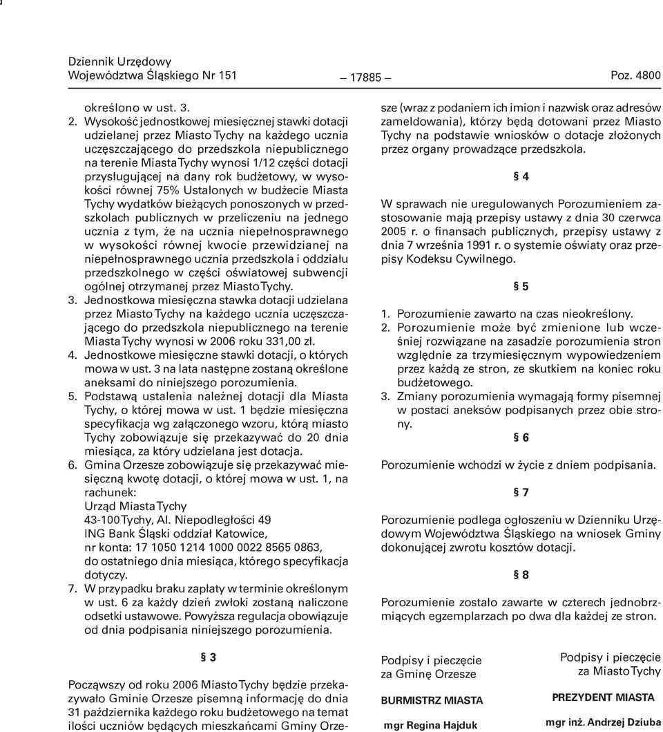 przysługującej na dany rok budżetowy, w wysokości równej 75% Ustalonych w budżecie Miasta Tychy wydatków bieżących ponoszonych w przedszkolach publicznych w przeliczeniu na jednego ucznia z tym, że