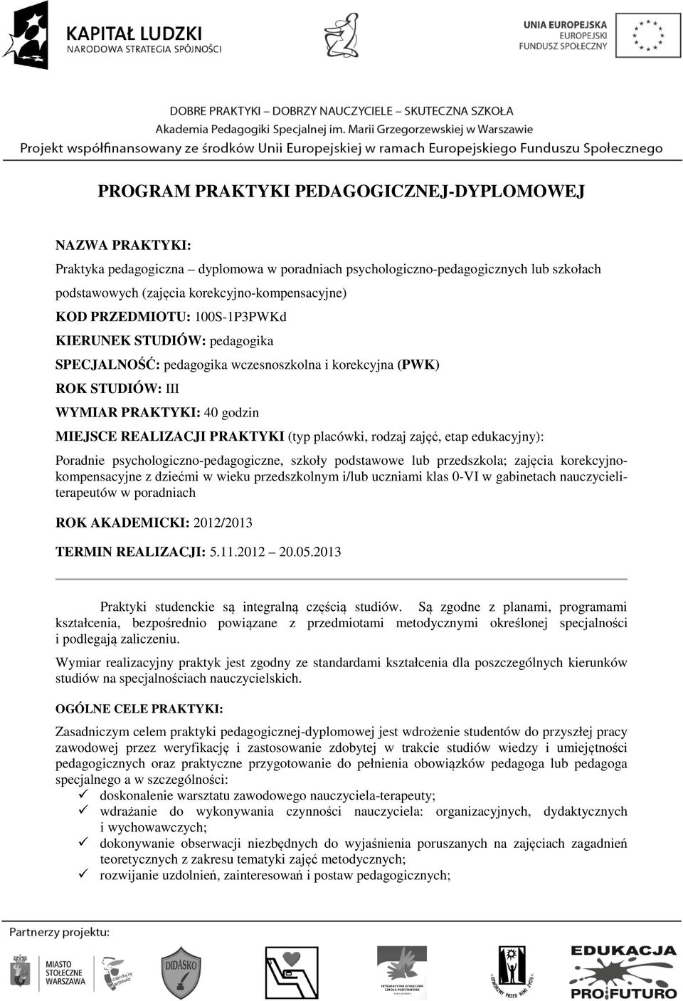 rodzaj zajęć, etap edukacyjny): Poradnie psychologiczno-pedagogiczne, szkoły podstawowe lub przedszkola; zajęcia korekcyjnokompensacyjne z dziećmi w wieku przedszkolnym i/lub uczniami klas 0-VI w