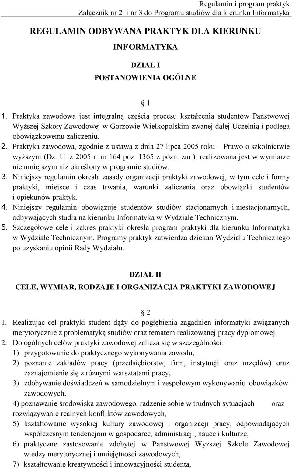 Praktyka zawodowa, zgodnie z ustawą z dnia 27 lipca 2005 roku Prawo o szkolnictwie wyższym (Dz. U. z 2005 r. nr 164 poz. 1365 z późn. zm.