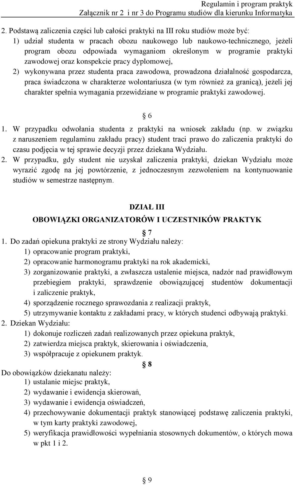 wolontariusza (w tym również za granicą), jeżeli jej charakter spełnia wymagania przewidziane w programie praktyki zawodowej. 6 1. W przypadku odwołania studenta z praktyki na wniosek zakładu (np.