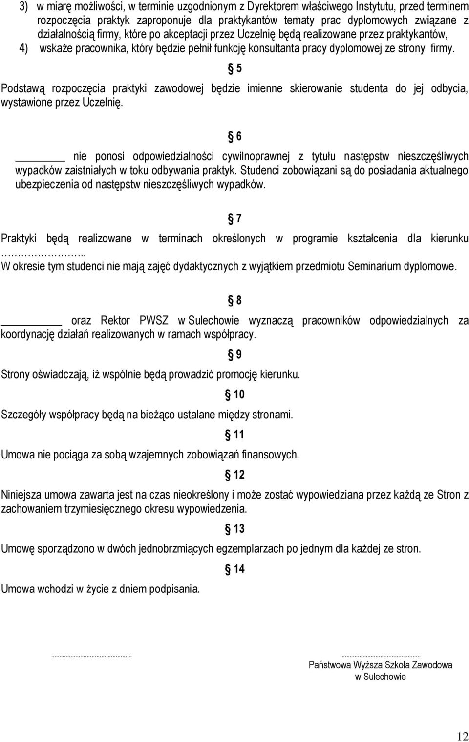 5 Podstawą rozpoczęcia praktyki zawodowej będzie imienne skierowanie studenta do jej odbycia, wystawione przez Uczelnię.