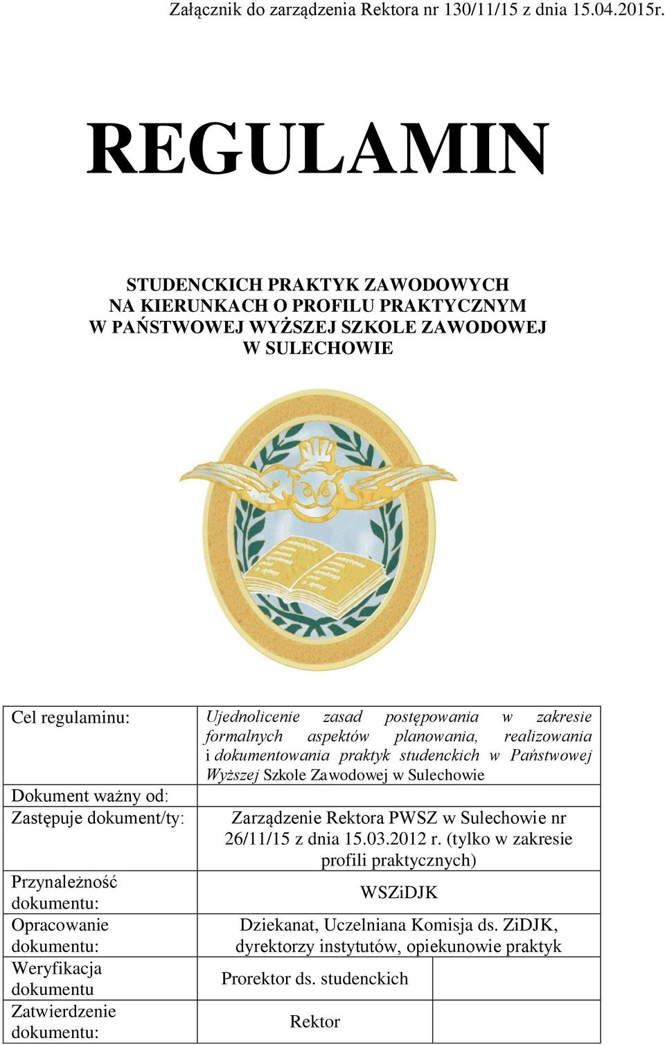 formalnych aspektów planowania, realizowania i dokumentowania praktyk studenckich w Państwowej Wyższej Szkole Zawodowej w Sulechowie Dokument ważny od: Zastępuje dokument/ty: Przynależność