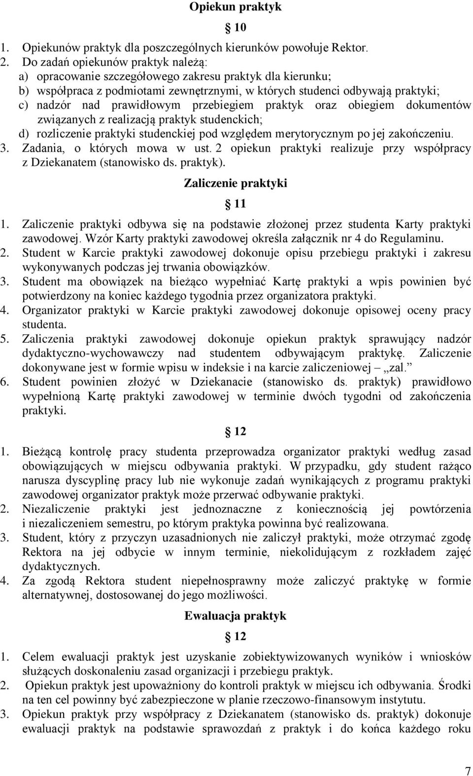 przebiegiem praktyk oraz obiegiem dokumentów związanych z realizacją praktyk studenckich; d) rozliczenie praktyki studenckiej pod względem merytorycznym po jej zakończeniu. 3.