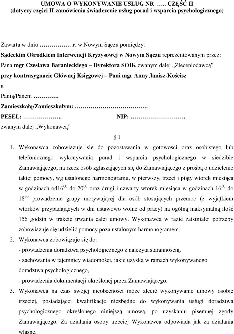 Głównej Księgowej Pani mgr Anny Janisz-Kościsz a Panią/Panem. Zamieszkałą/Zamieszkałym:. PESEL:.. NIP:. zwanym dalej Wykonawcą 1 1.