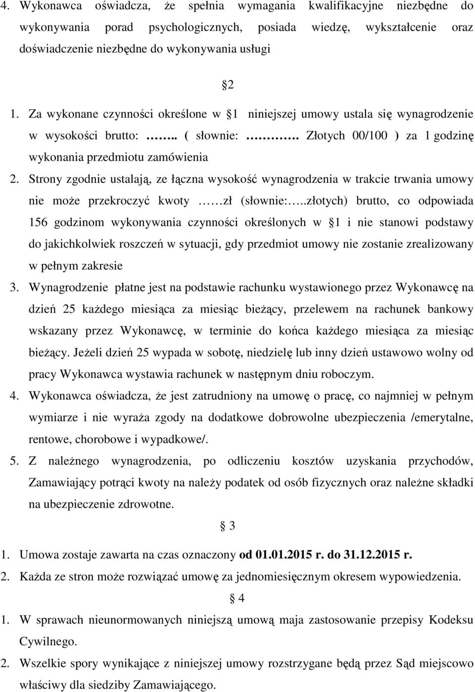 Strony zgodnie ustalają, ze łączna wysokość wynagrodzenia w trakcie trwania umowy nie może przekroczyć kwoty zł (słownie:.