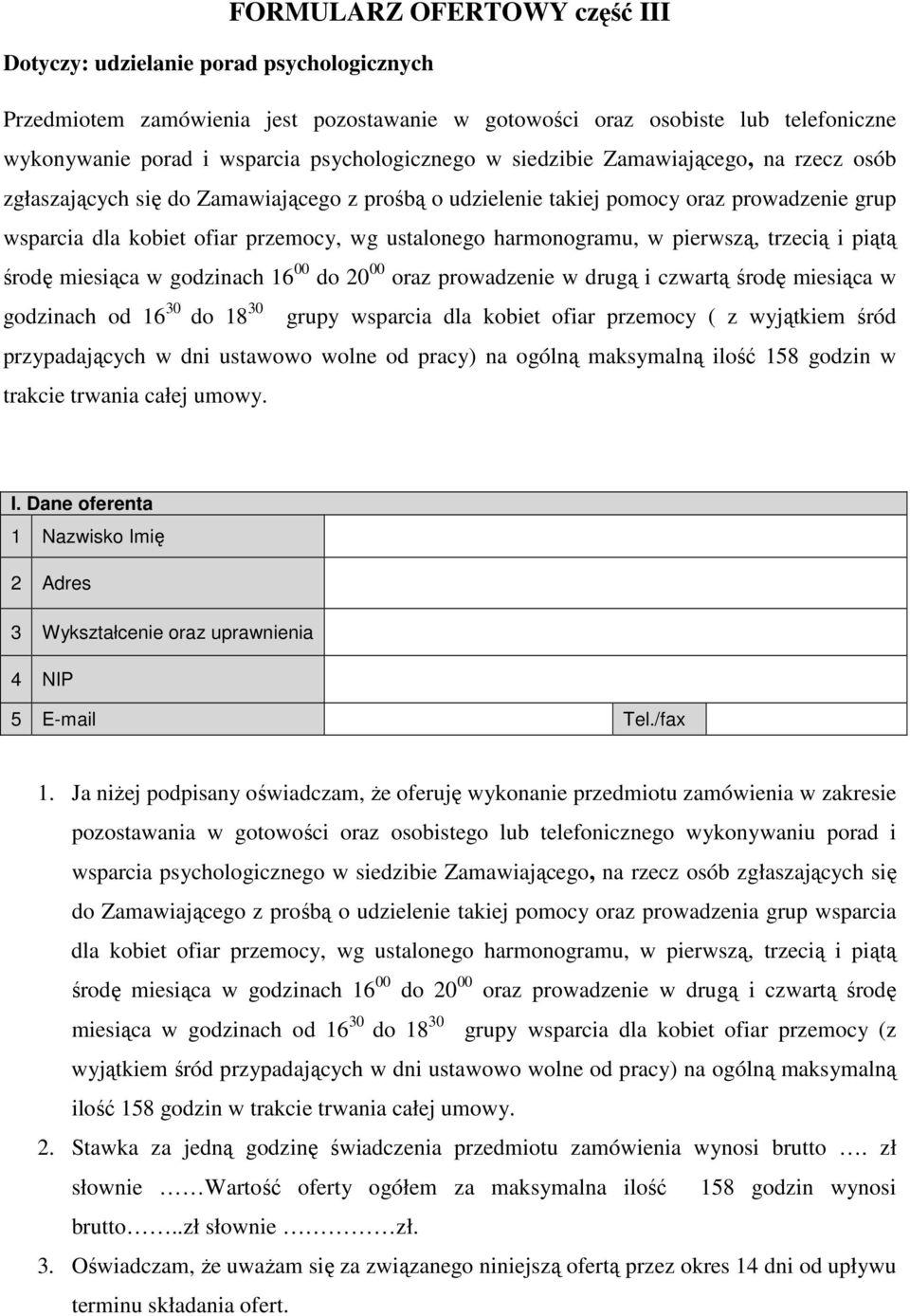 ustalonego harmonogramu, w pierwszą, trzecią i piątą środę miesiąca w godzinach 16 00 do 20 00 oraz prowadzenie w drugą i czwartą środę miesiąca w godzinach od 16 30 do 18 30 grupy wsparcia dla