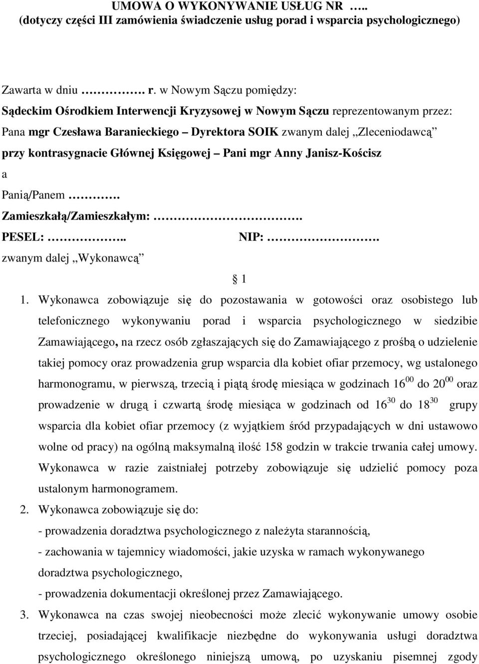 Głównej Księgowej Pani mgr Anny Janisz-Kościsz a Panią/Panem. Zamieszkałą/Zamieszkałym:. PESEL:.. NIP:. zwanym dalej Wykonawcą 1 1.