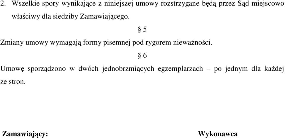 5 Zmiany umowy wymagają formy pisemnej pod rygorem nieważności.