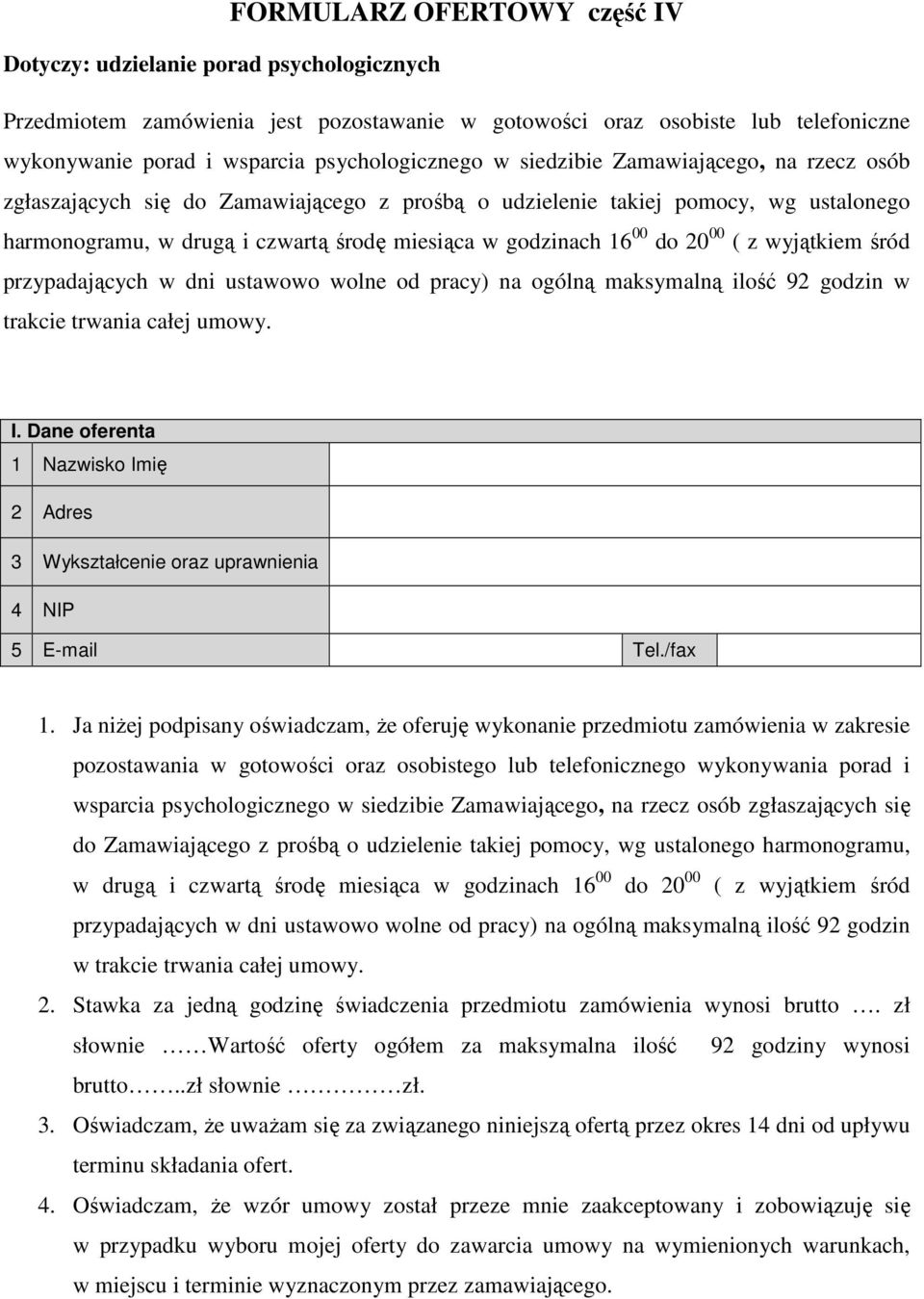 godzinach 16 00 do 20 00 ( z wyjątkiem śród przypadających w dni ustawowo wolne od pracy) na ogólną maksymalną ilość 92 godzin w trakcie trwania całej umowy. I.