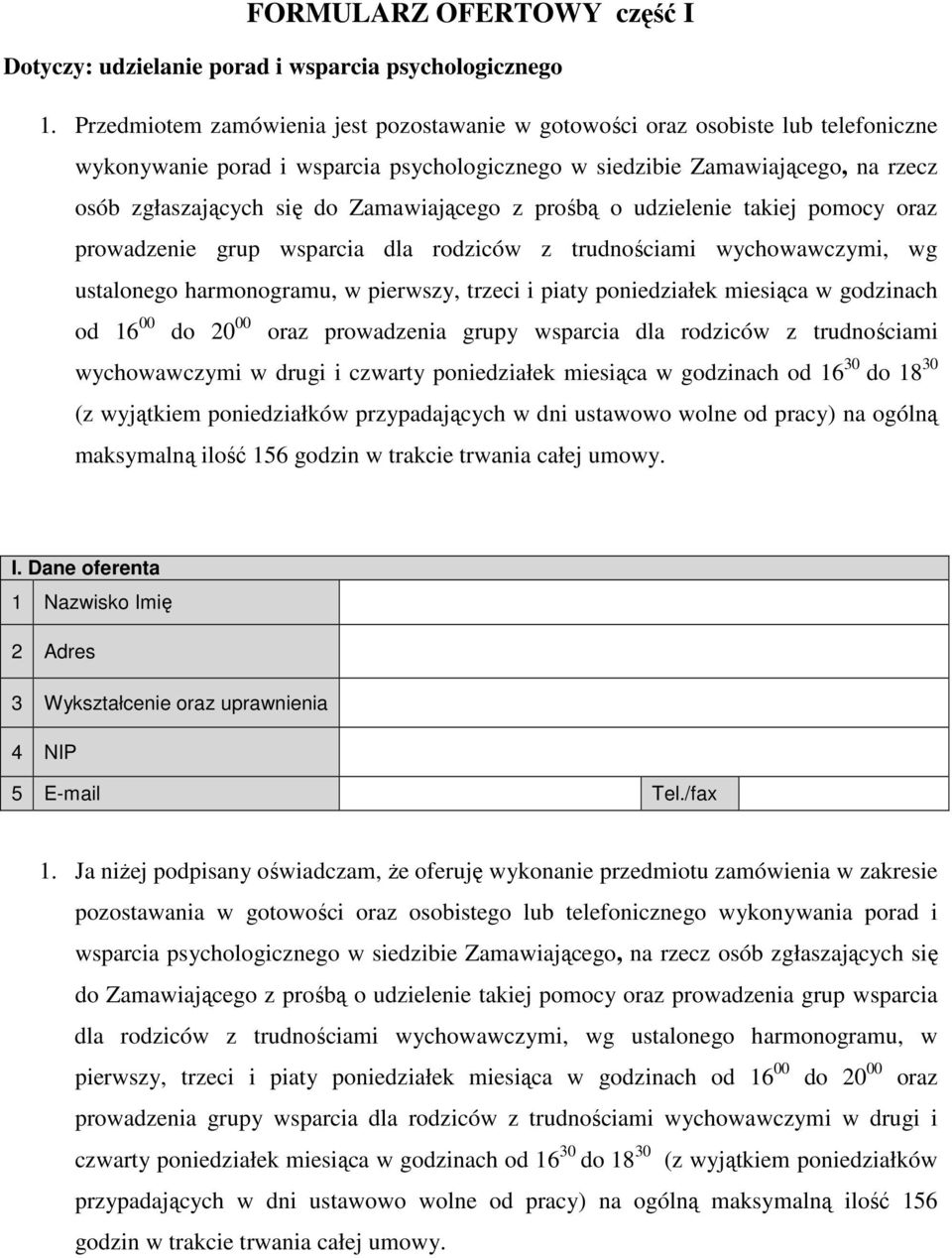 Zamawiającego z prośbą o udzielenie takiej pomocy oraz prowadzenie grup wsparcia dla rodziców z trudnościami wychowawczymi, wg ustalonego harmonogramu, w pierwszy, trzeci i piaty poniedziałek