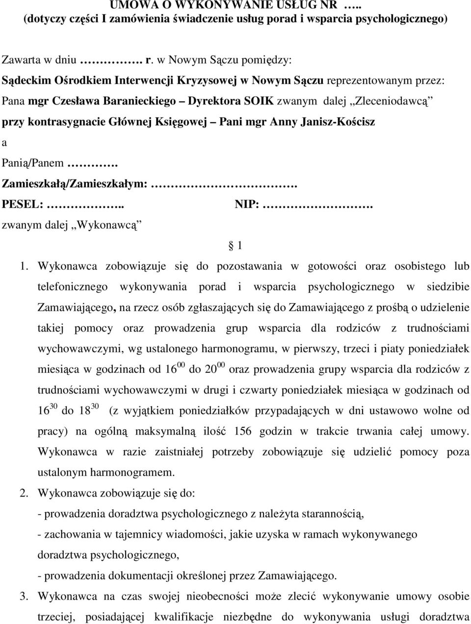 Głównej Księgowej Pani mgr Anny Janisz-Kościsz a Panią/Panem. Zamieszkałą/Zamieszkałym:. PESEL:.. NIP:. zwanym dalej Wykonawcą 1 1.