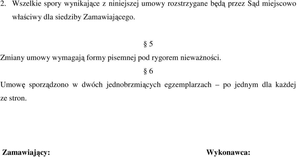 5 Zmiany umowy wymagają formy pisemnej pod rygorem nieważności.