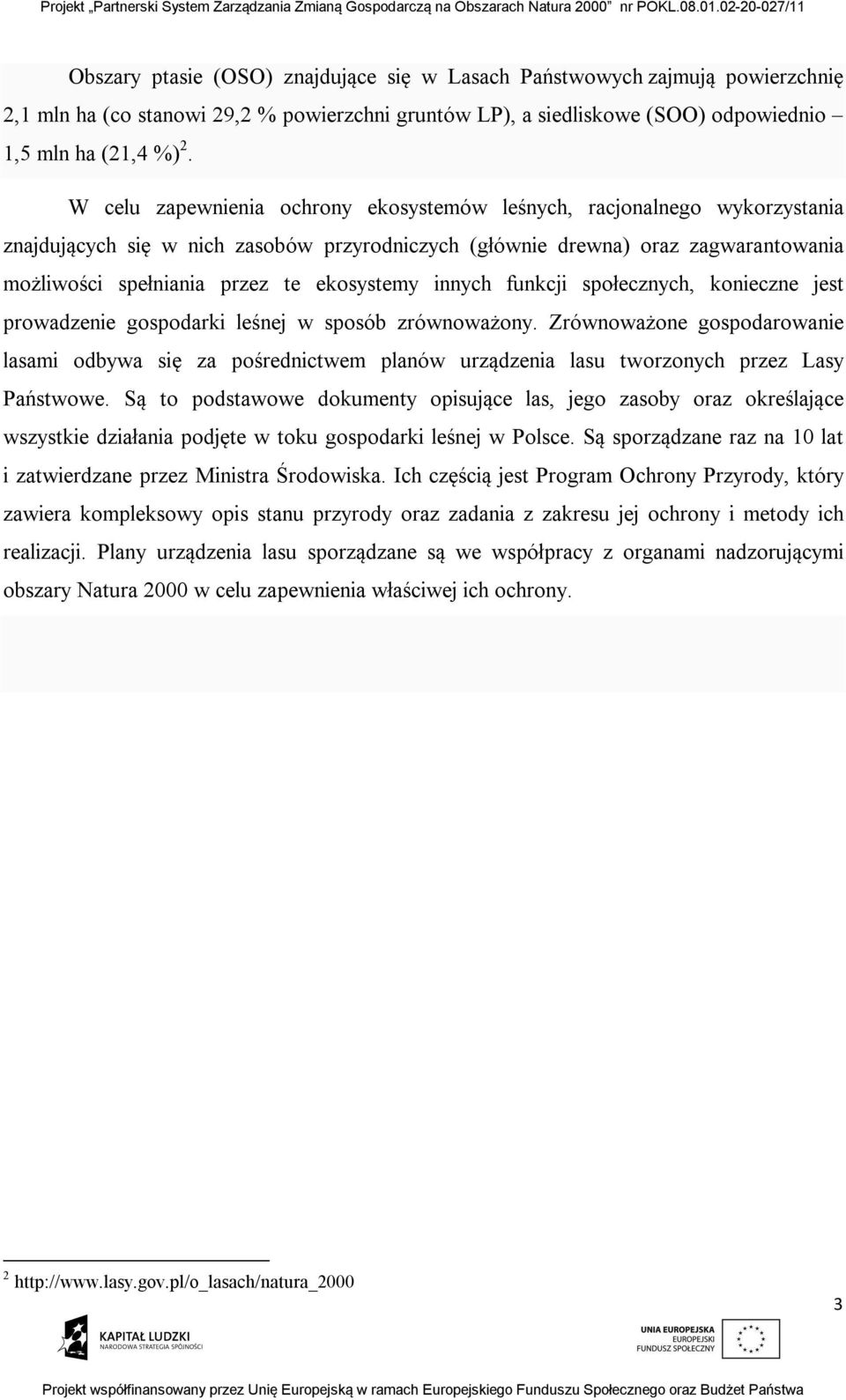 ekosystemy innych funkcji społecznych, konieczne jest prowadzenie gospodarki leśnej w sposób zrównoważony.