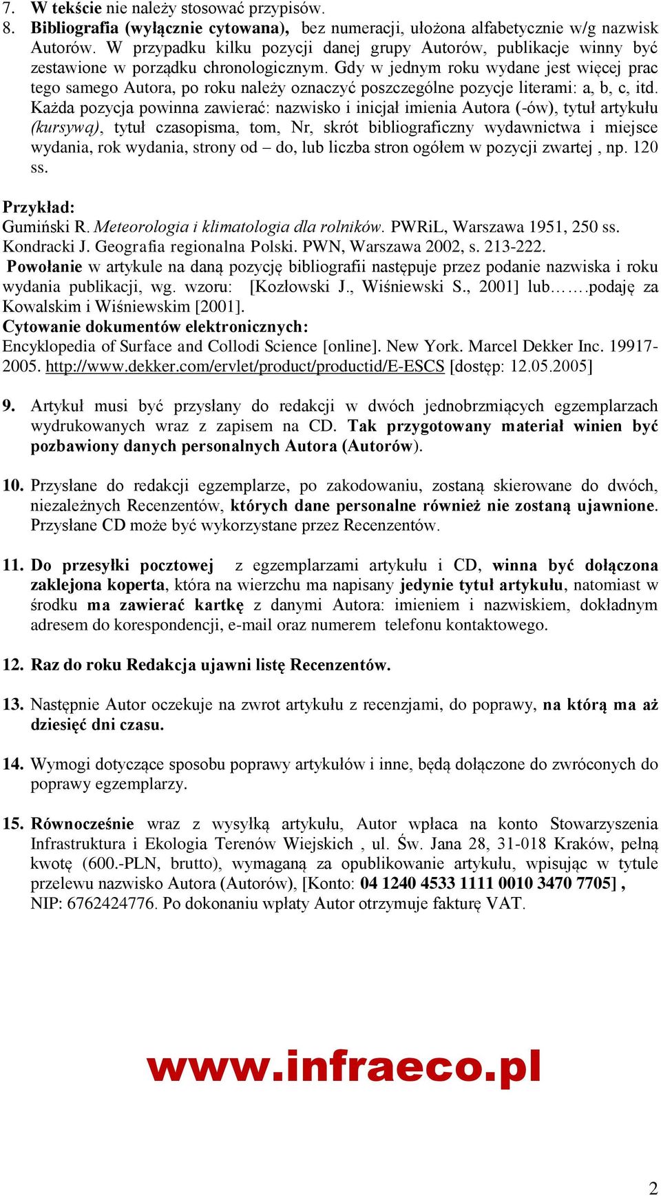 Gdy w jednym roku wydane jest więcej prac tego samego Autora, po roku należy oznaczyć poszczególne pozycje literami: a, b, c, itd.