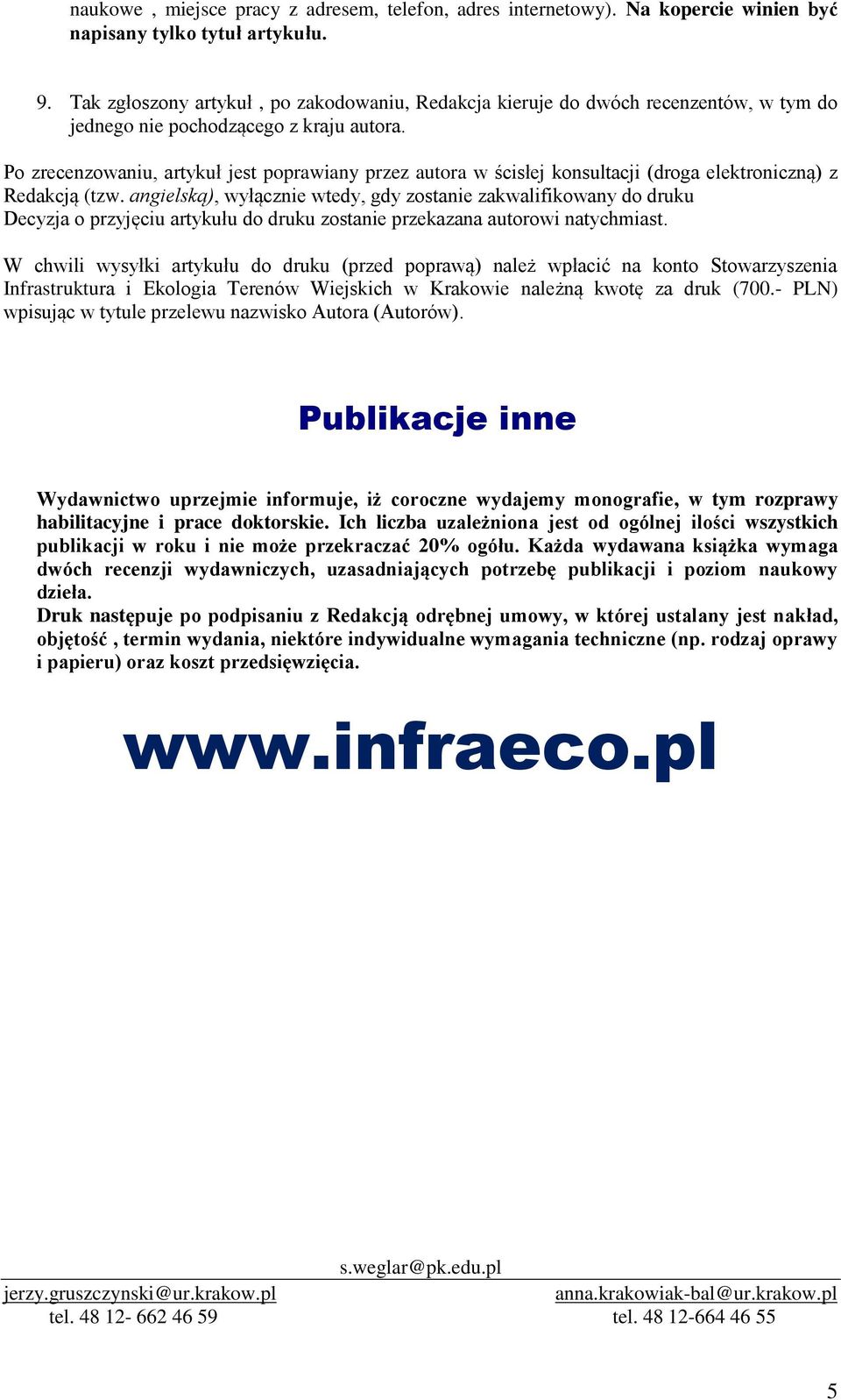 Po zrecenzowaniu, artykuł jest poprawiany przez autora w ścisłej konsultacji (droga elektroniczną) z Redakcją (tzw.