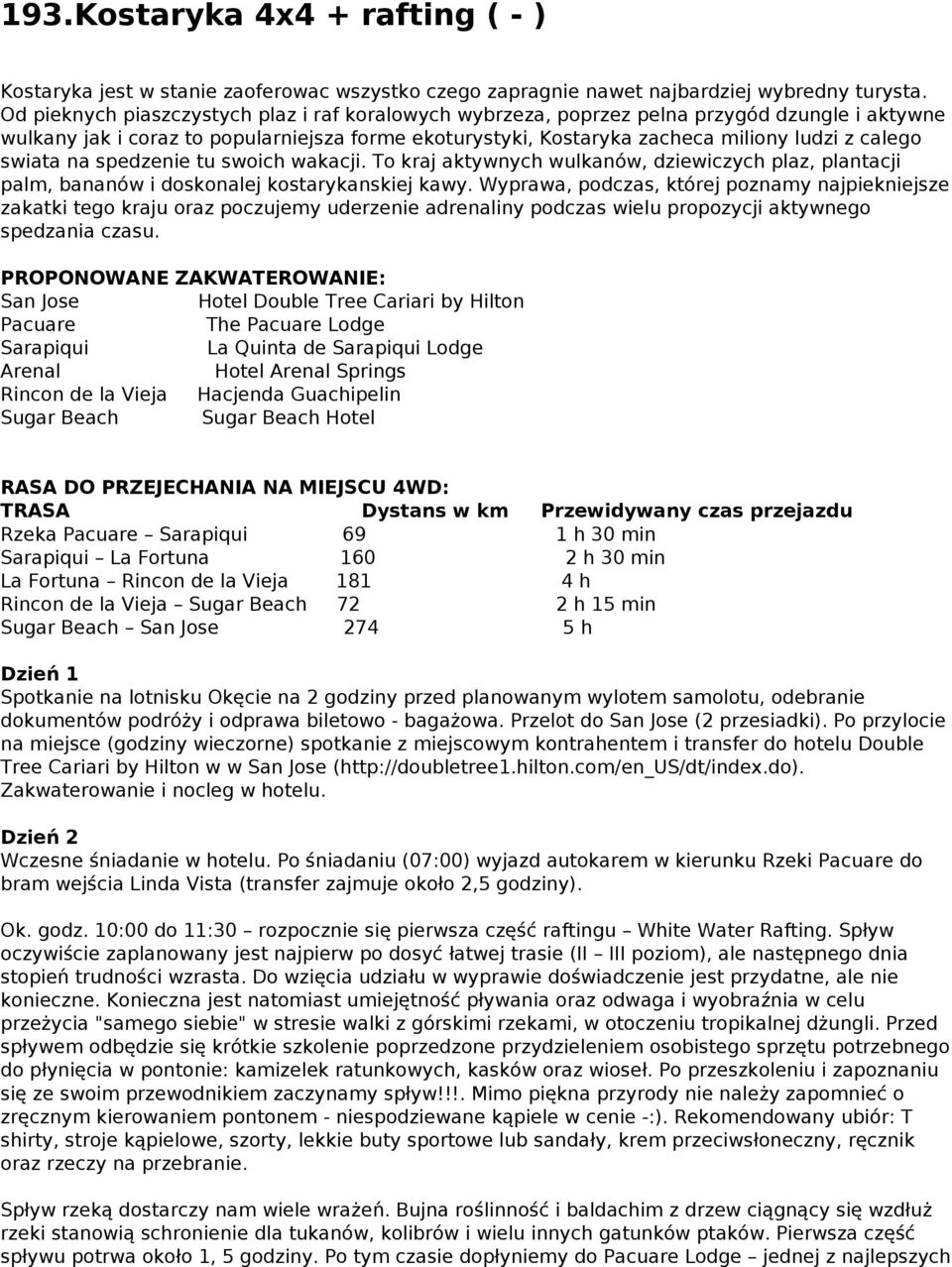 swiata na spedzenie tu swoich wakacji. To kraj aktywnych wulkanów, dziewiczych plaz, plantacji palm, bananów i doskonalej kostarykanskiej kawy.