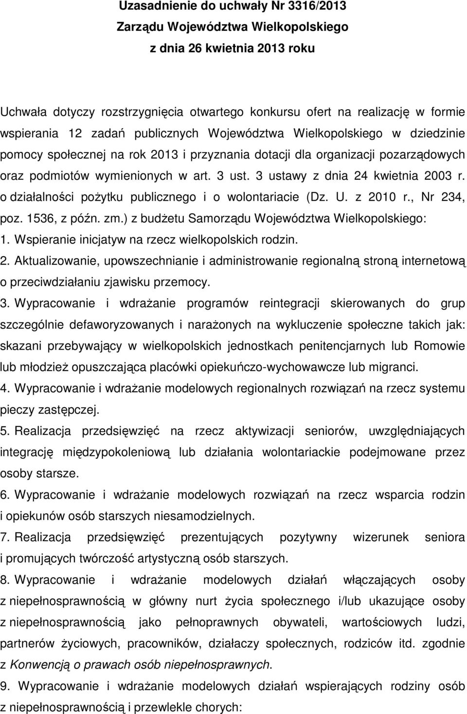 3 ustawy z dnia 24 kwietnia 2003 r. o działalności pożytku publicznego i o wolontariacie (Dz. U. z 2010 r., Nr 234, poz. 1536, z późn. zm.) z budżetu Samorządu Województwa Wielkopolskiego: 1.