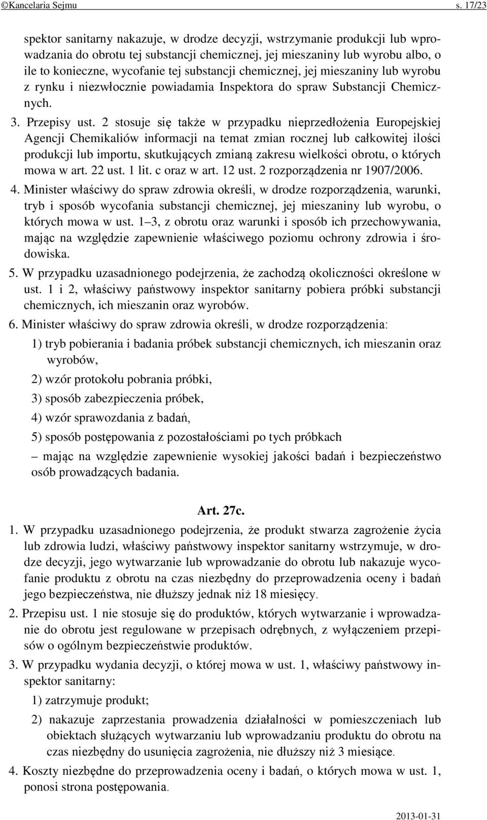 substancji chemicznej, jej mieszaniny lub wyrobu z rynku i niezwłocznie powiadamia Inspektora do spraw Substancji Chemicznych. 3. Przepisy ust.