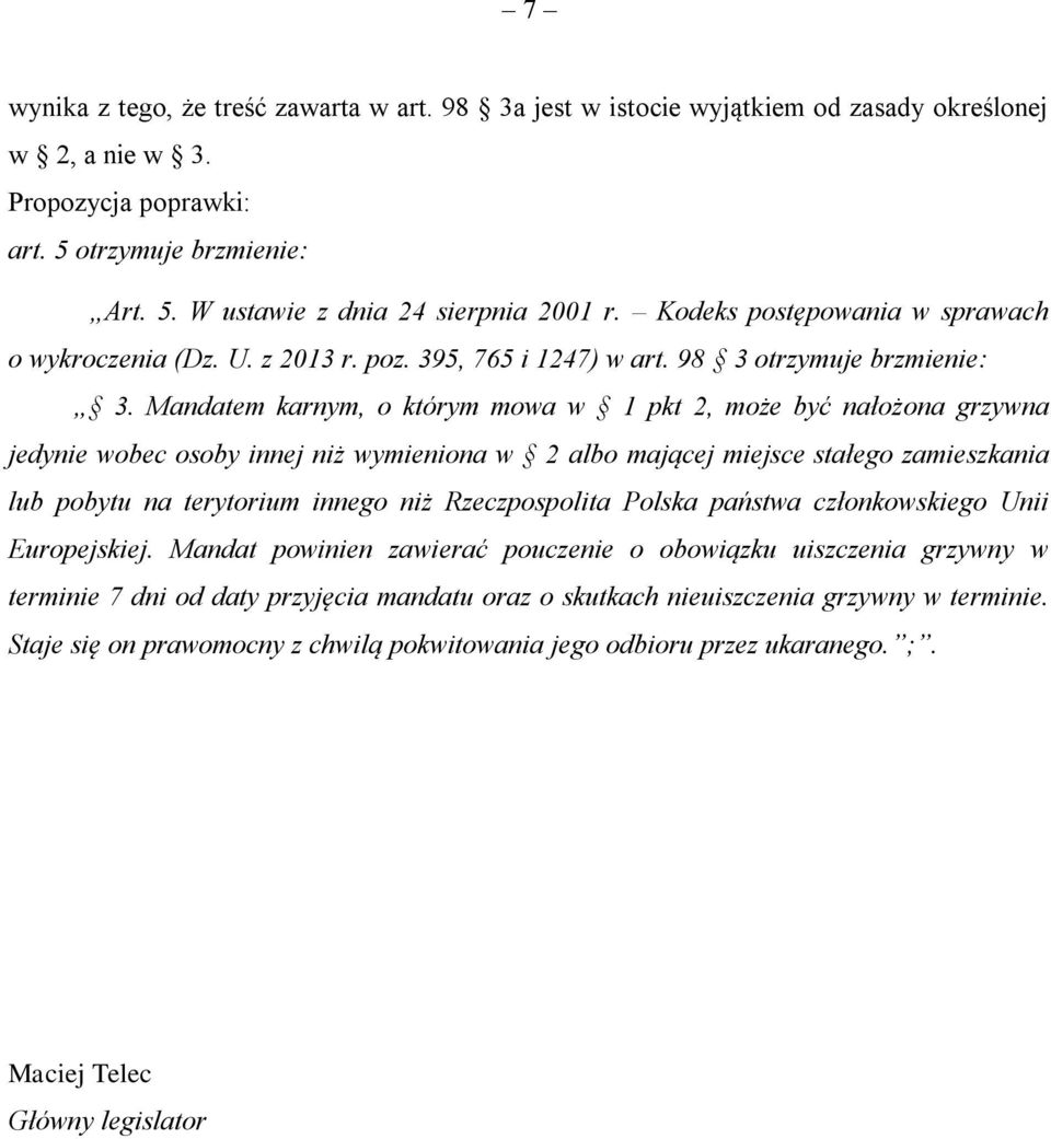 Mandatem karnym, o którym mowa w 1 pkt 2, może być nałożona grzywna jedynie wobec osoby innej niż wymieniona w 2 albo mającej miejsce stałego zamieszkania lub pobytu na terytorium innego niż