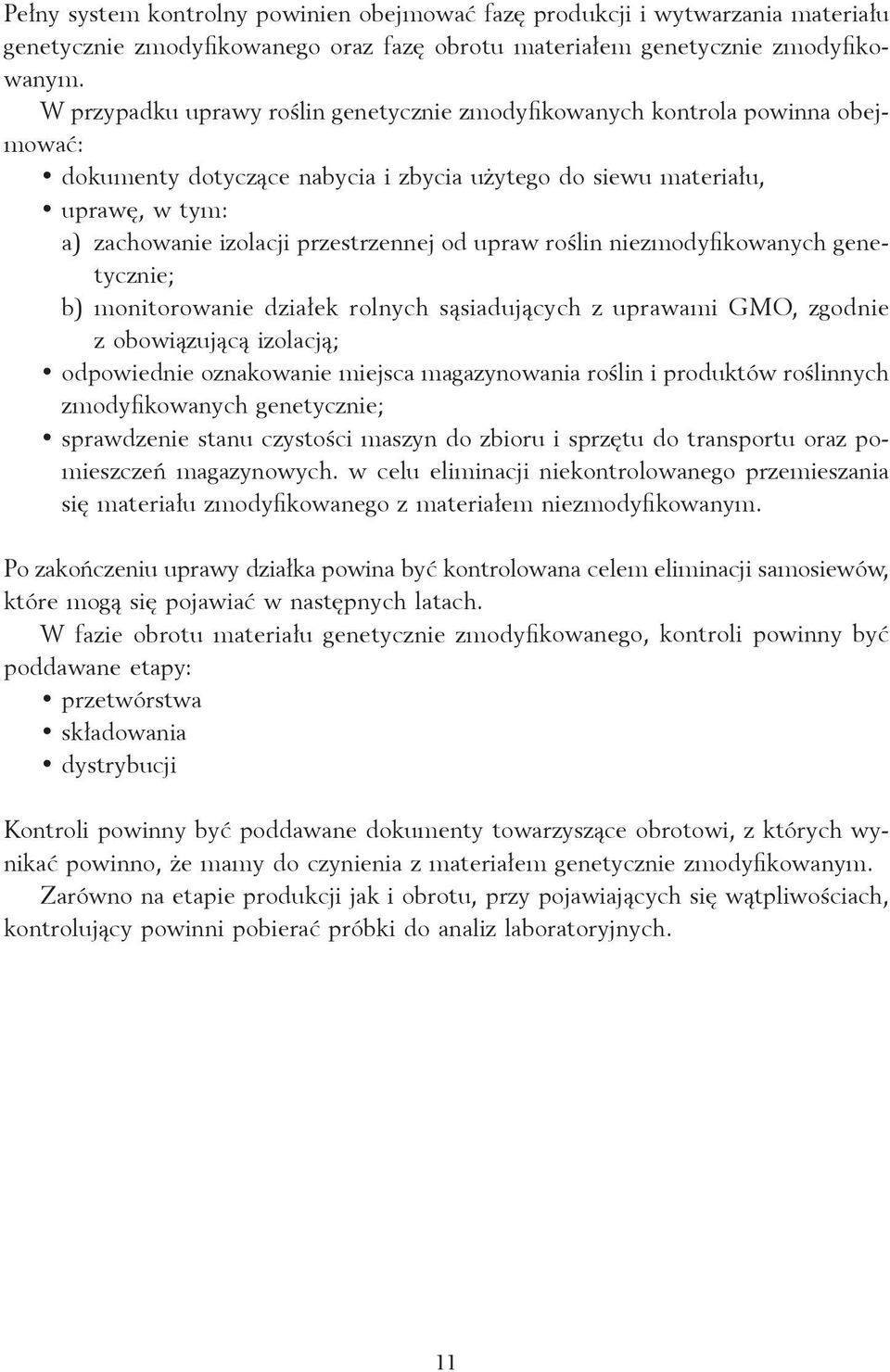 od upraw roślin niezmodyfikowanych genetycznie; b) monitorowanie działek rolnych sąsiadujących z uprawami GMO, zgodnie z obowiązującą izolacją; odpowiednie oznakowanie miejsca magazynowania roślin i