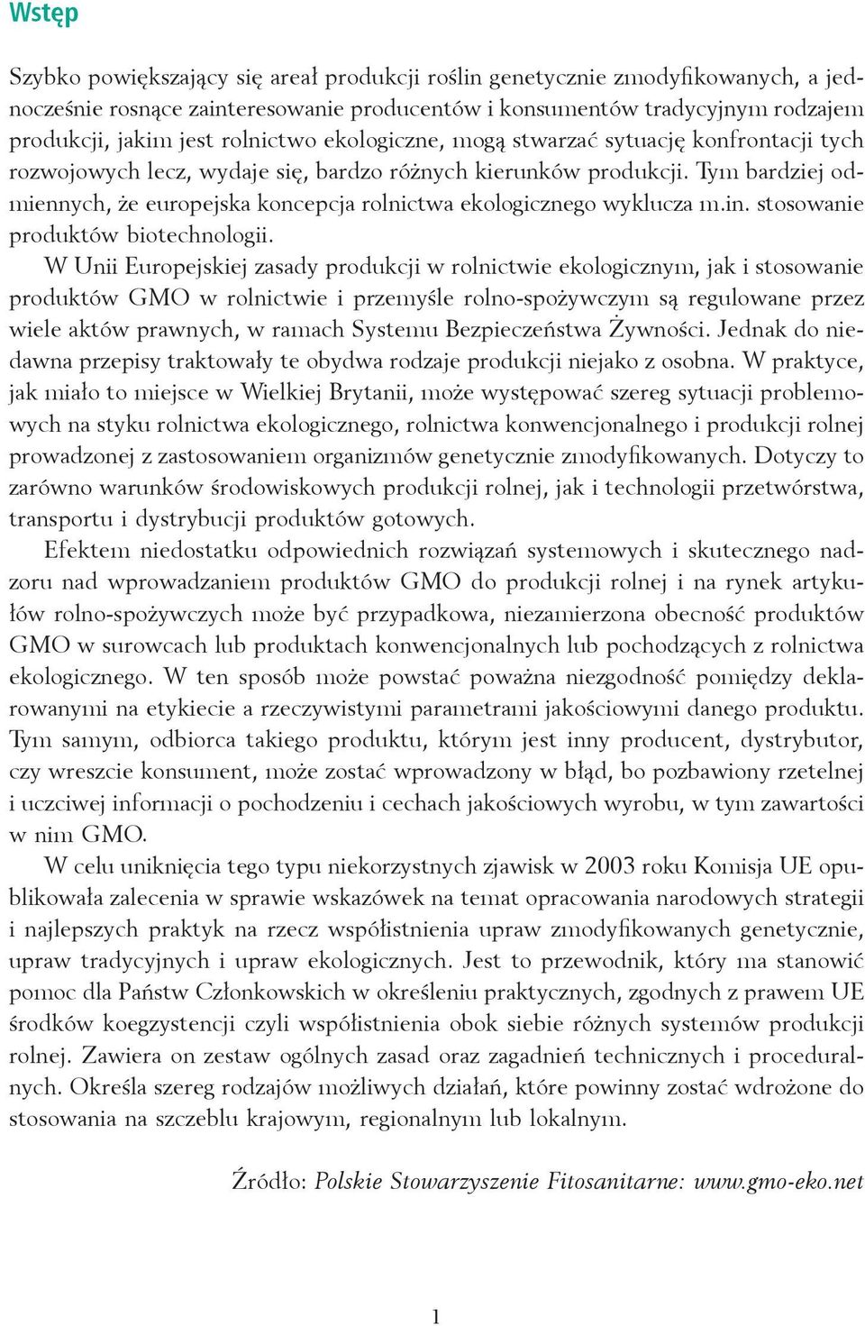 Tym bardziej odmiennych, że europejska koncepcja rolnictwa ekologicznego wyklucza m.in. stosowanie produktów biotechnologii.