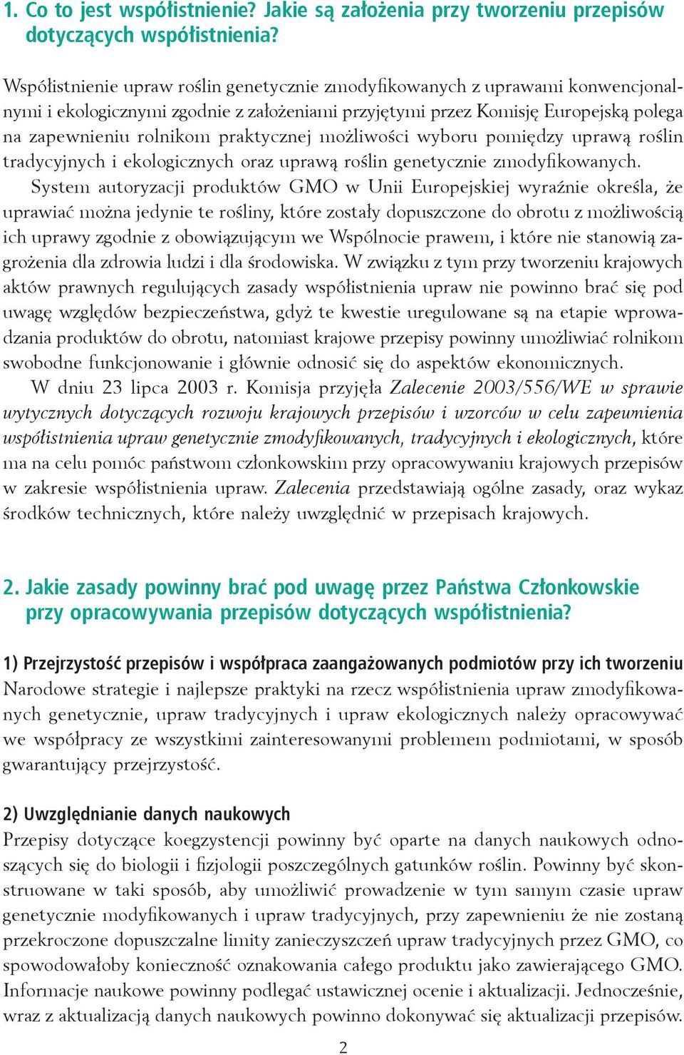 praktycznej możliwości wyboru pomiędzy uprawą roślin tradycyjnych i oraz uprawą roślin genetycznie zmodyfikowanych.