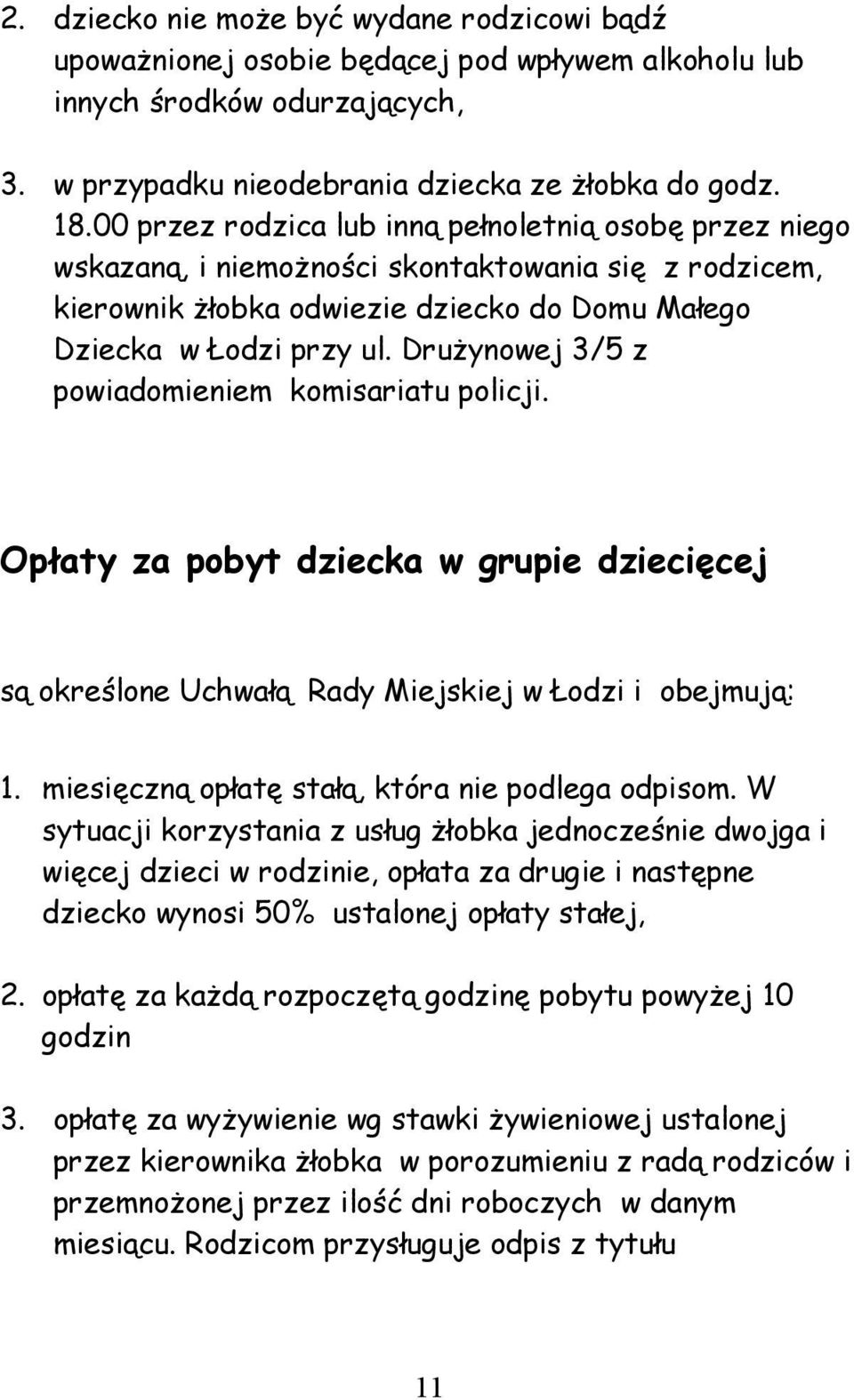 Drużynowej 3/5 z powiadomieniem komisariatu policji. Opłaty za pobyt dziecka w grupie dziecięcej są określone Uchwałą Rady Miejskiej w Łodzi i obejmują: 1.