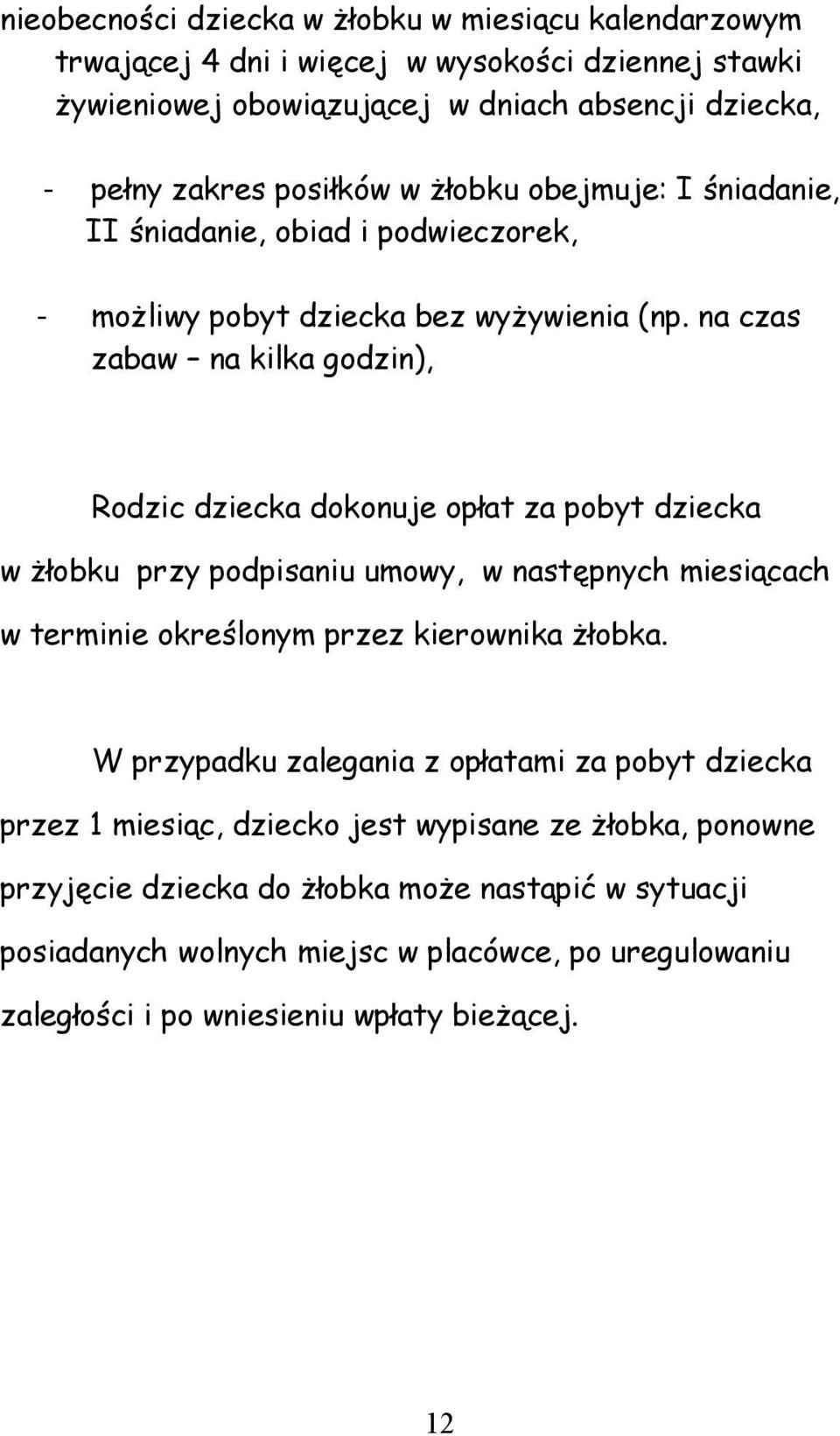 na czas zabaw na kilka godzin), Rodzic dziecka dokonuje opłat za pobyt dziecka w żłobku przy podpisaniu umowy, w następnych miesiącach w terminie określonym przez kierownika żłobka.