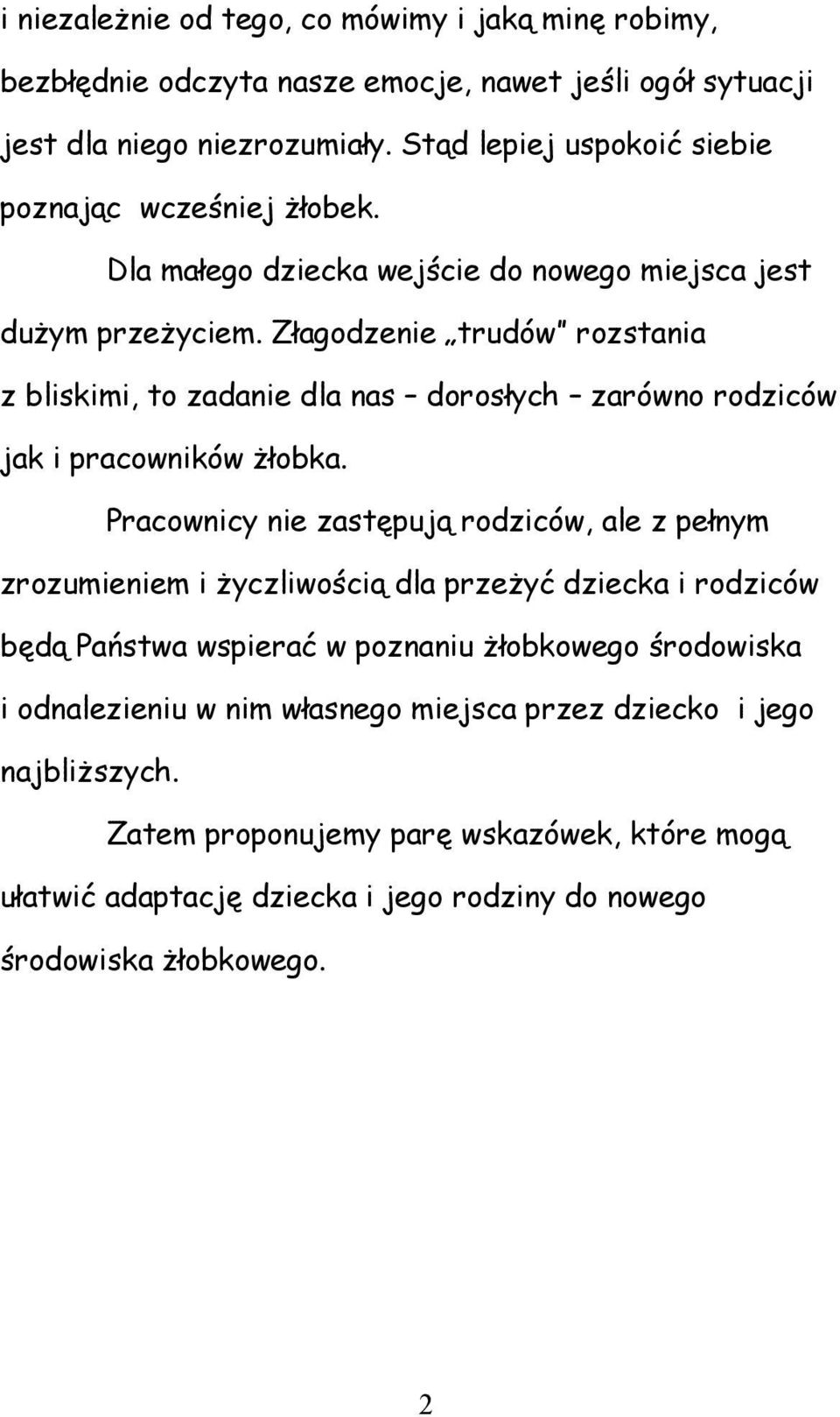 Złagodzenie trudów rozstania z bliskimi, to zadanie dla nas dorosłych zarówno rodziców jak i pracowników żłobka.